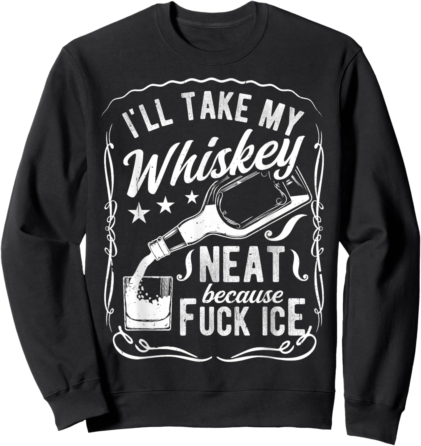 I'll TAKE My Whiskey Neat Because Fuck ICE Sweatshirt - Sweatshirt | Black