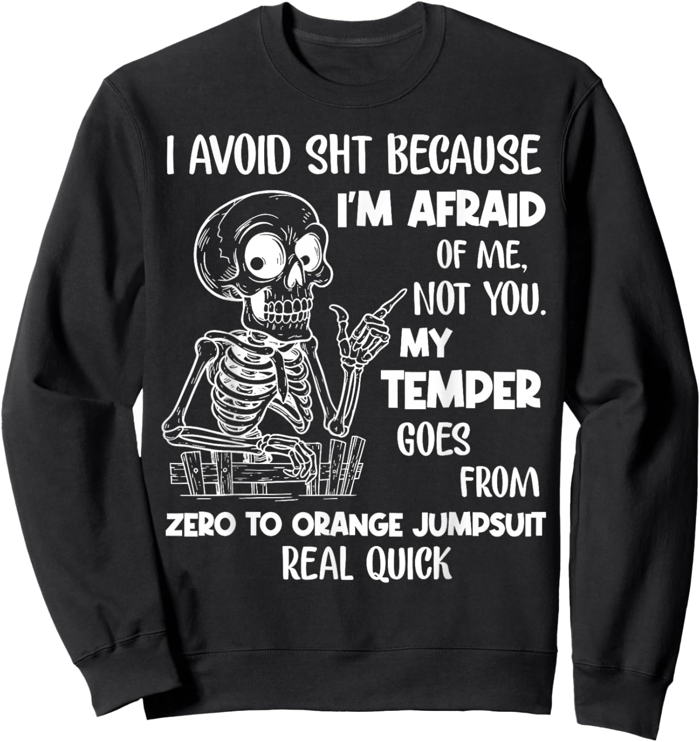 I Avoid Shit Because I'm Afraid of Me Not You My Temper Goes Sweatshirt - Sweatshirt | Black
