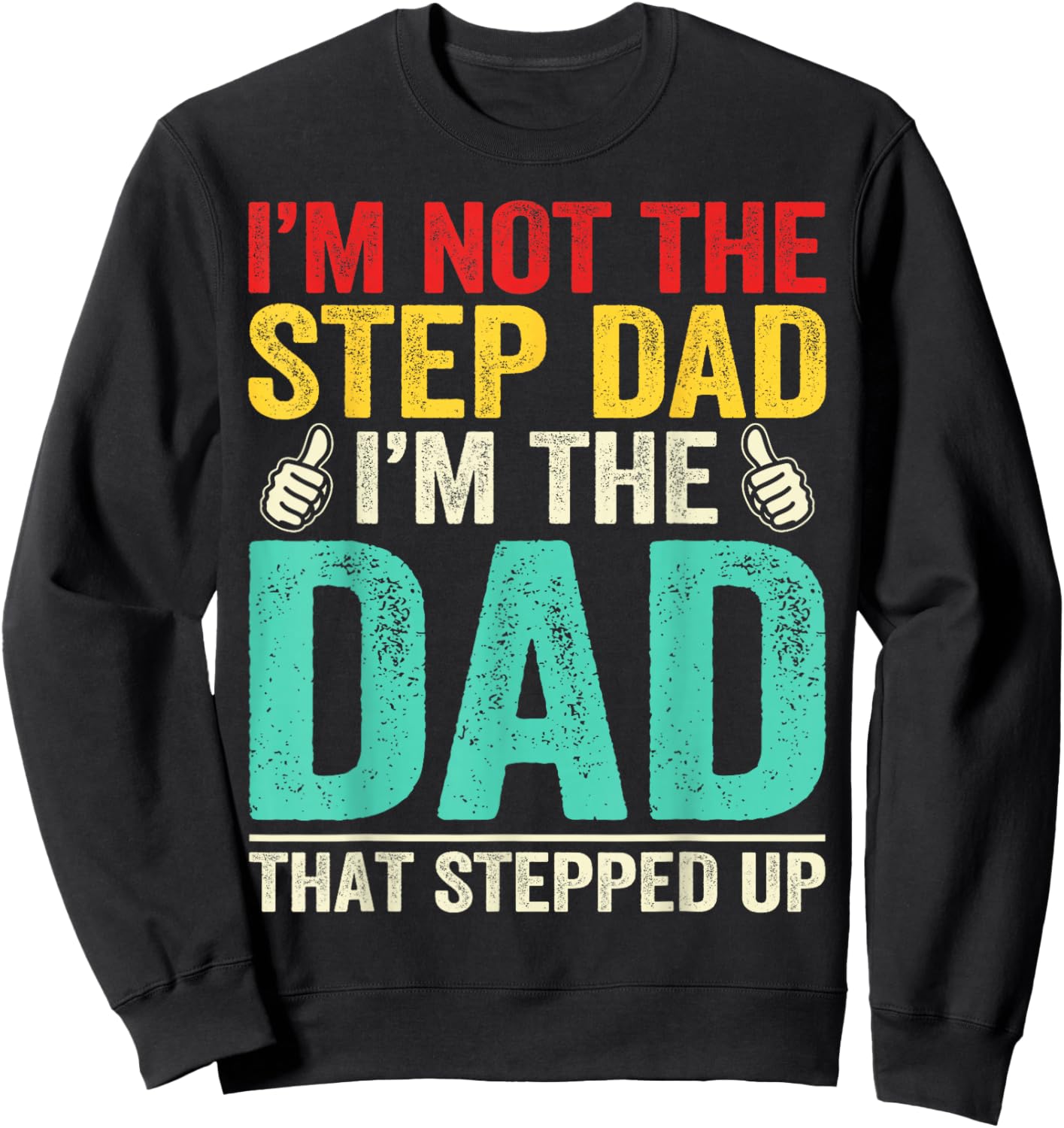 Im Not Stepdad Im Dad That Stepped Up Bonus Dad Father's Day Sweatshirt - Sweatshirt | Black