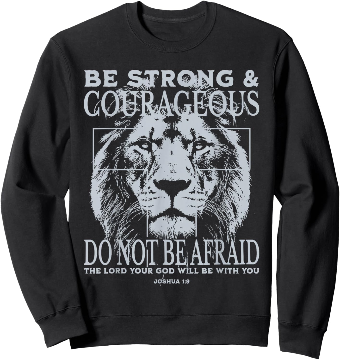 Be Strong and Courageous Lion Faith Art Joshua 1:9 Christian Sweatshirt - Sweatshirt | Black