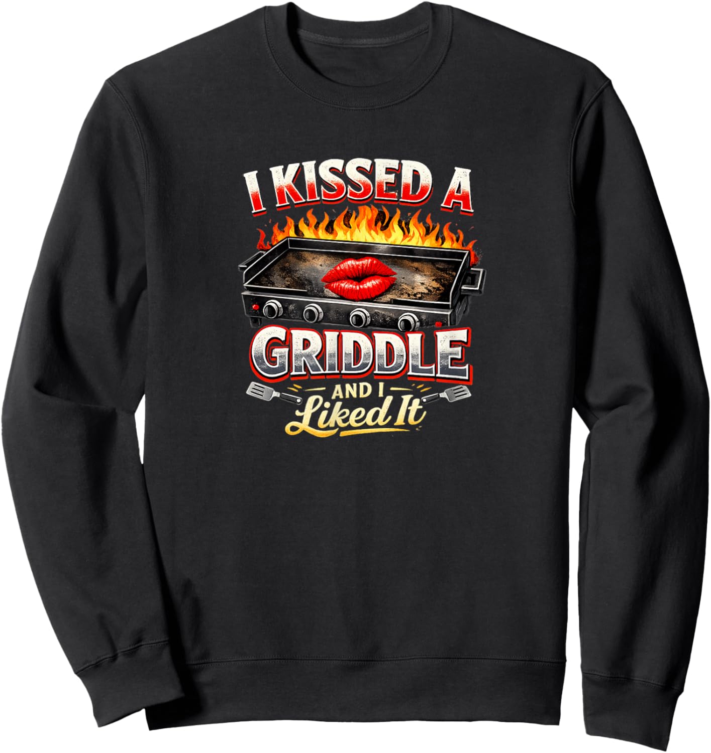 I Kissed A Griddle and I Liked It Sweatshirt - Sweatshirt | Black