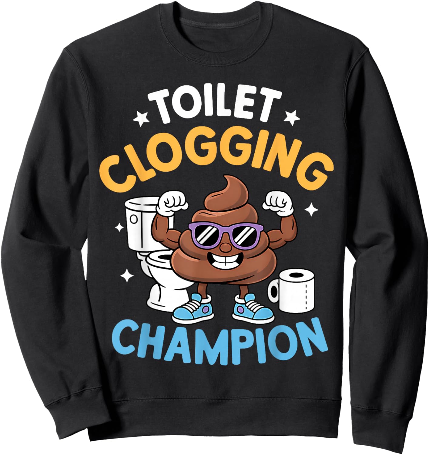 Toilet Clogging Champion Funny Sarcastic Sweatshirt - Sweatshirt | Black