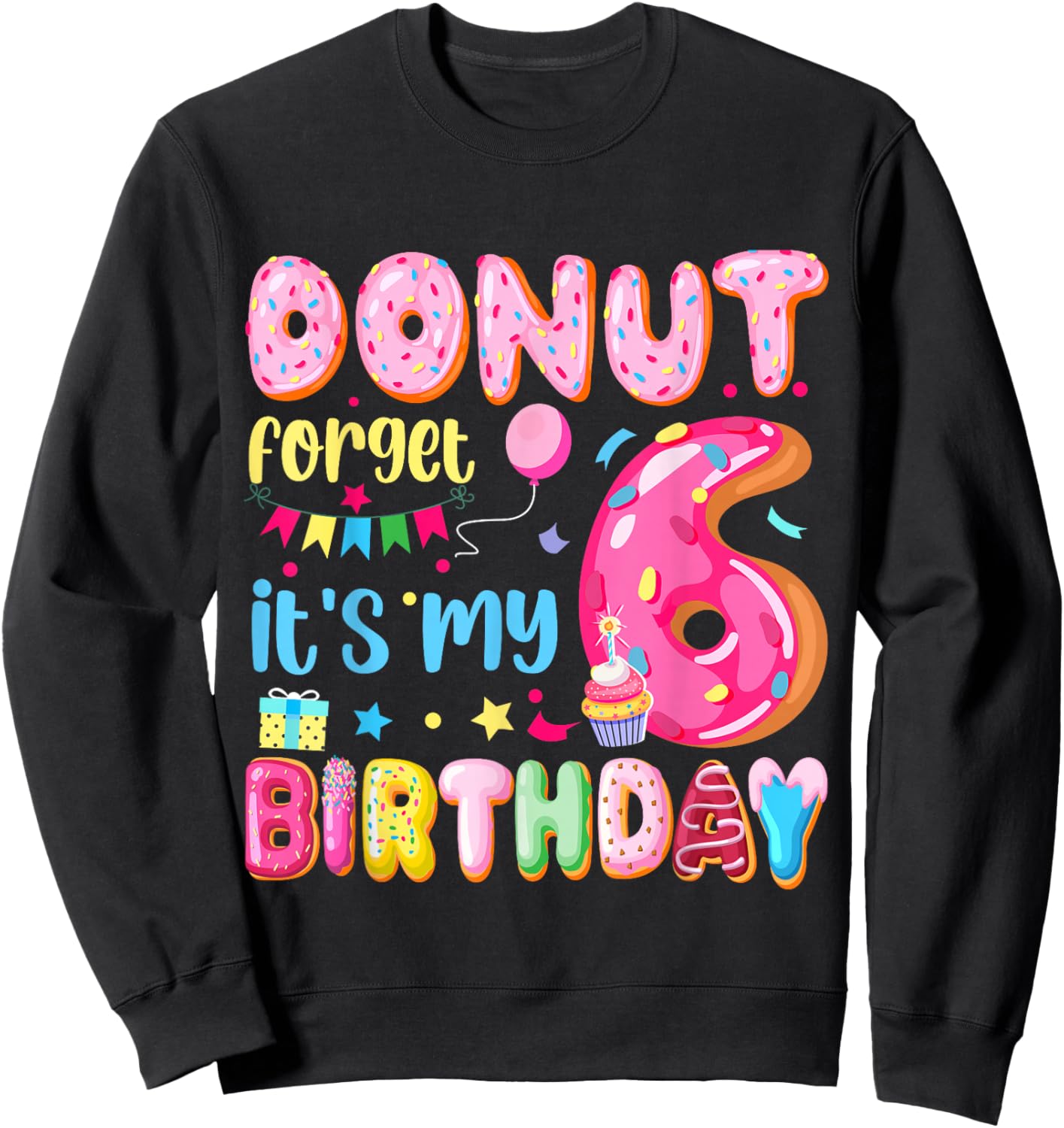 It's My 6th Birthday Donut Forget Pun Birthday 6 Years Old Sweatshirt - Sweatshirt | Black