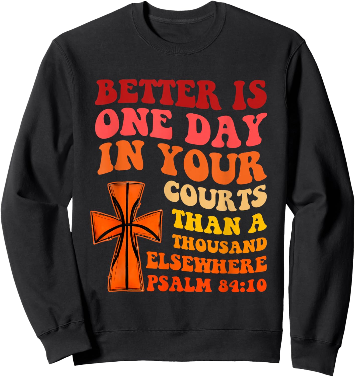 Better is One Day in Your Courts Than A Thousand Elsewhere Sweatshirt - Sweatshirt | Black