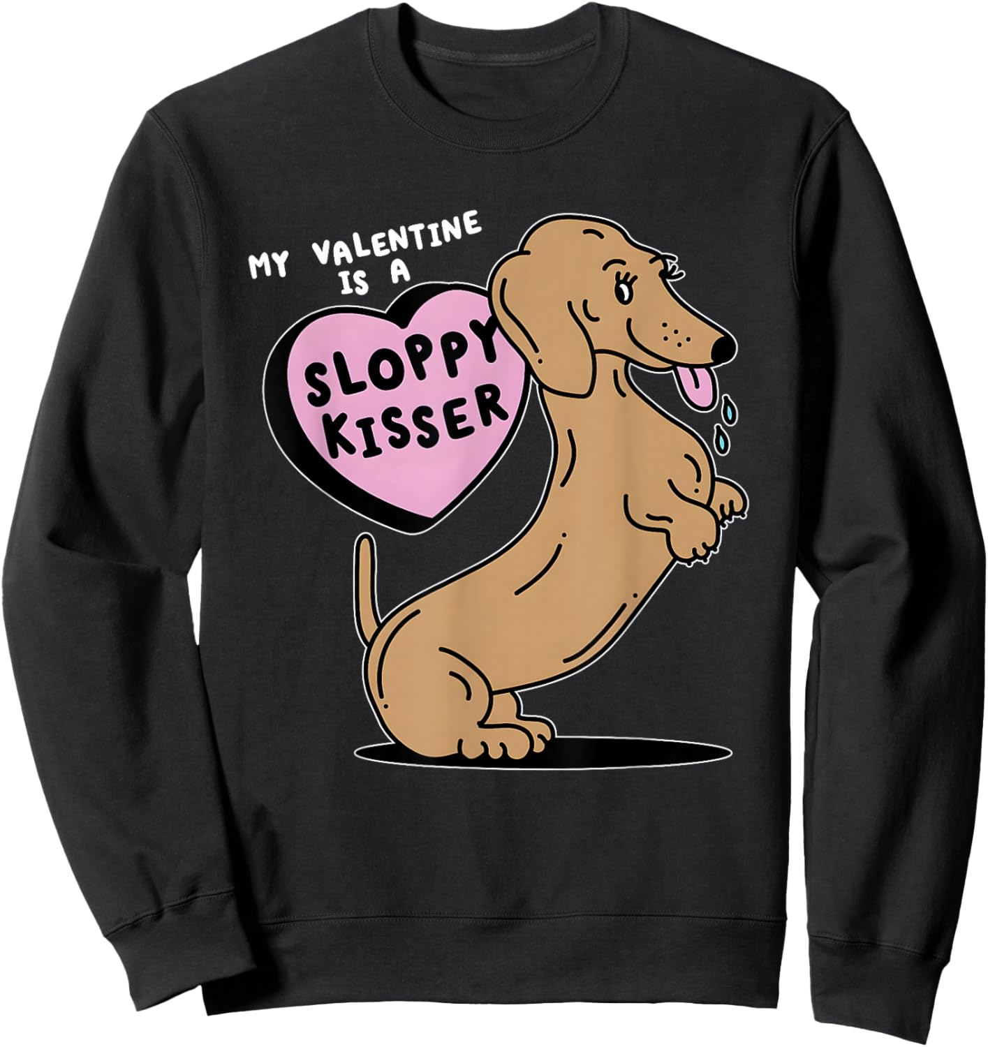 Dogs My Valentine is A Sloppy Kisser Sweatshirt - Sweatshirt | Black
