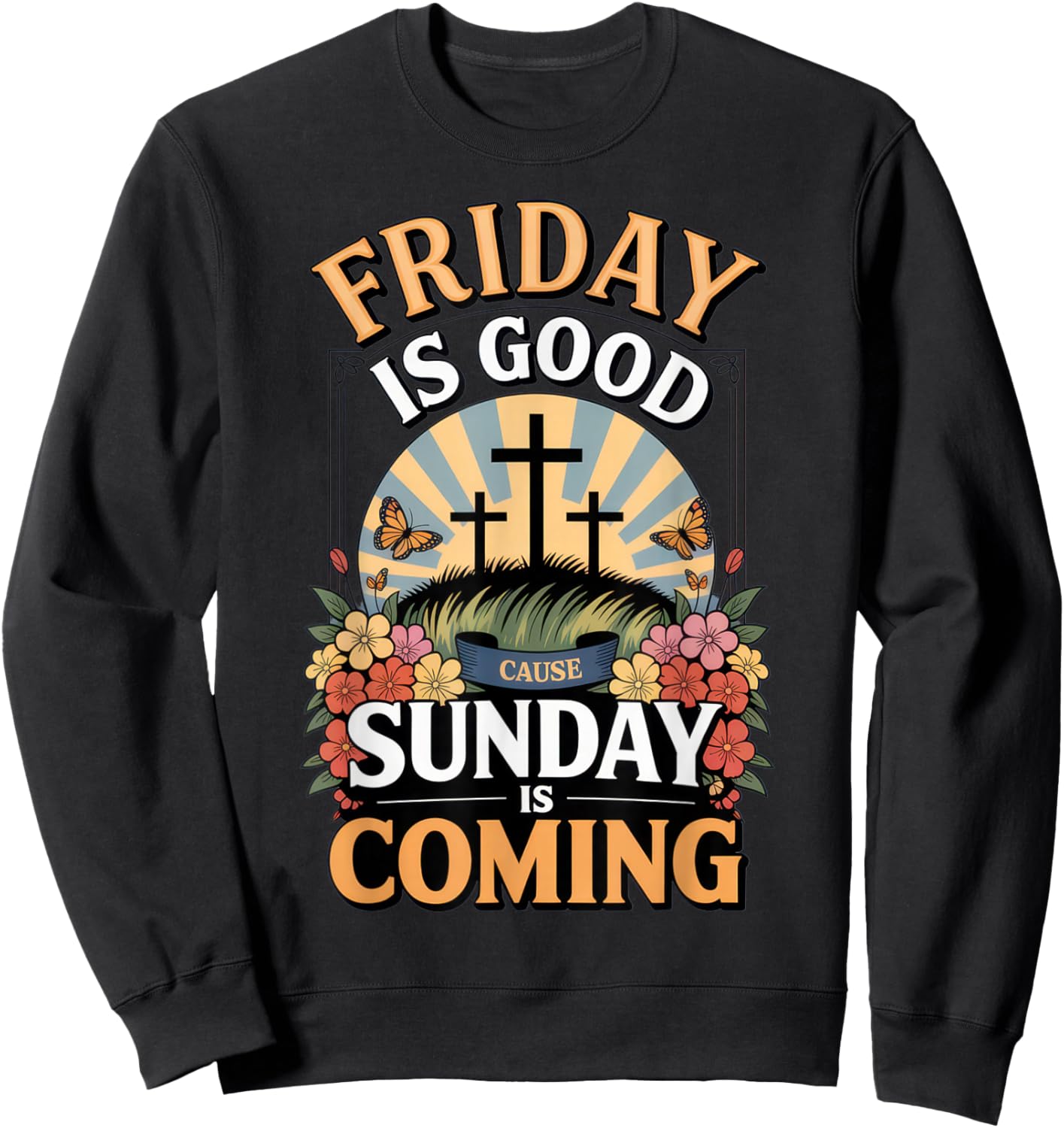 Friday is Good Cause Sunday is Coming - Faithful Believers Sweatshirt - Sweatshirt | Black
