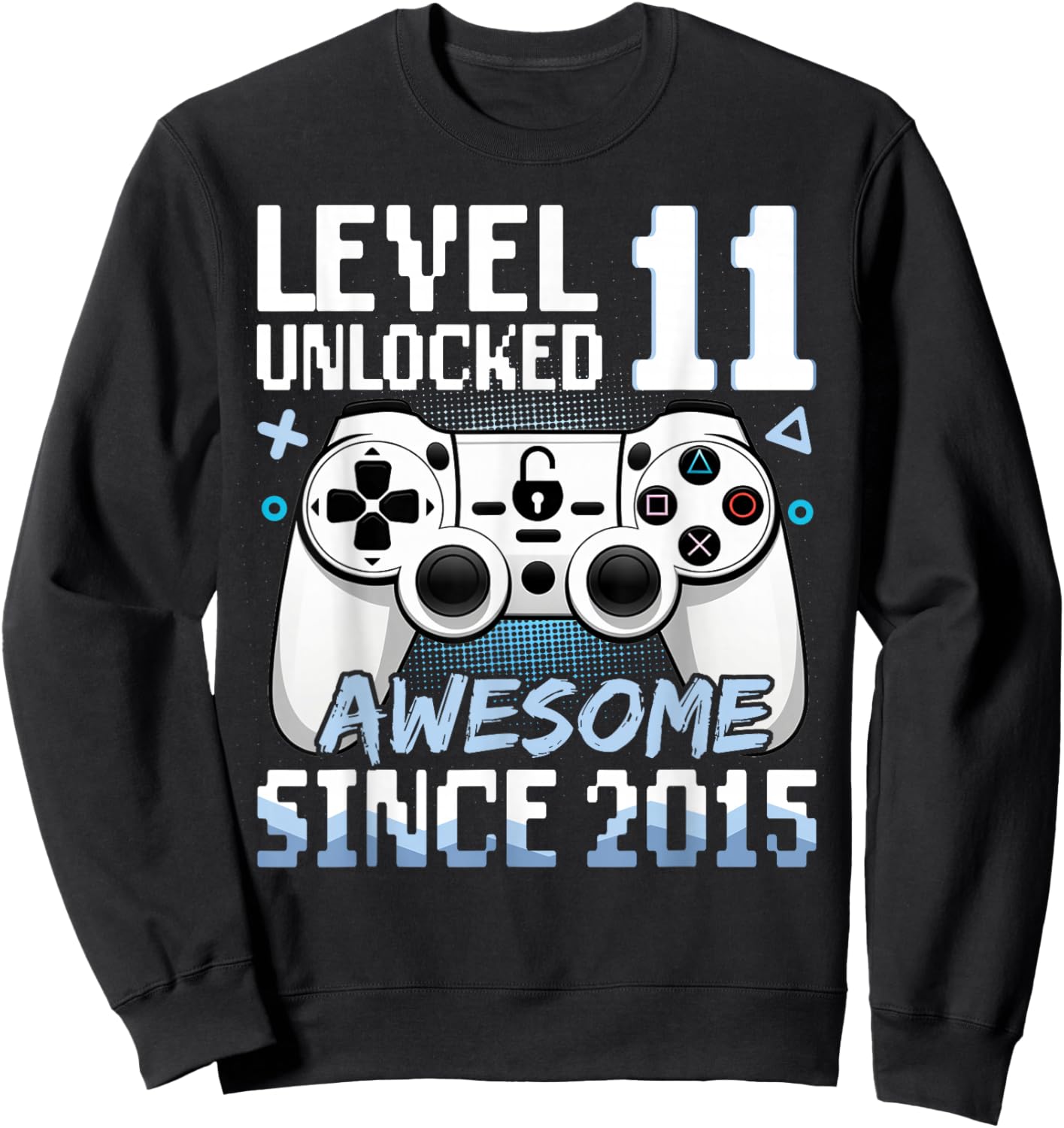 Level 11 Unlocked Awesome 2015 Video Game 11th Birthday Sweatshirt - Sweatshirt | Black
