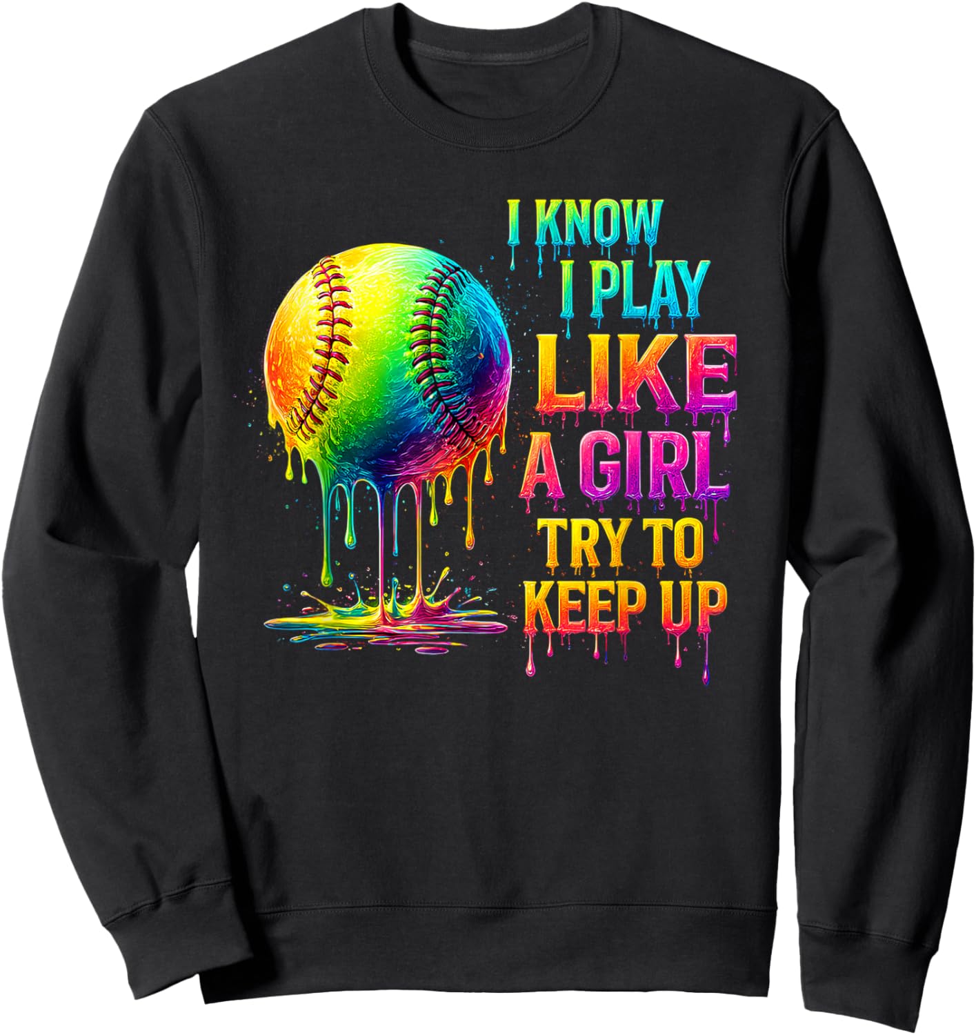 Softball I Play Like A Girl Try to Keep Up Drip Style Sweatshirt - Sweatshirt | Black