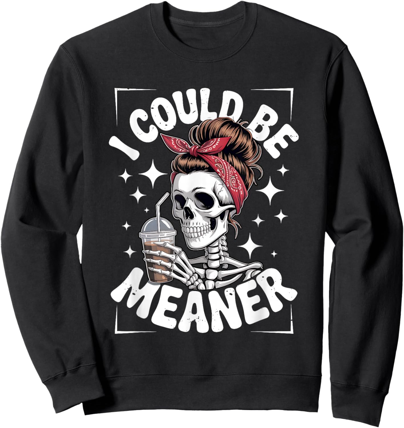 I Could Be Meaner Skeleton Messy Bun Bandana Drinking Iced Sweatshirt - Sweatshirt | Black