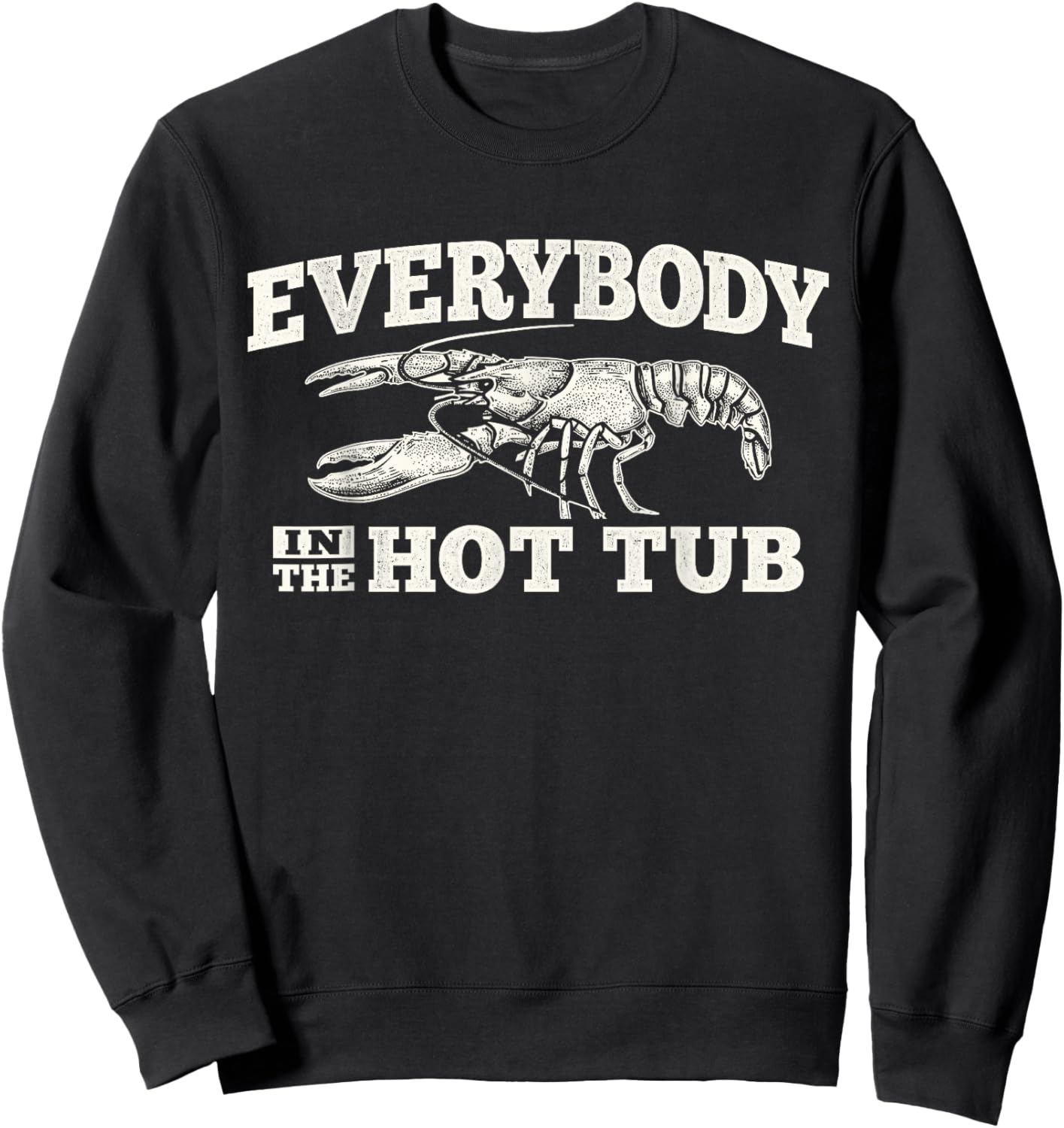 Funny Crawfish Everybody in The Hot Tub Festival Party Men Sweatshirt - Sweatshirt | Black
