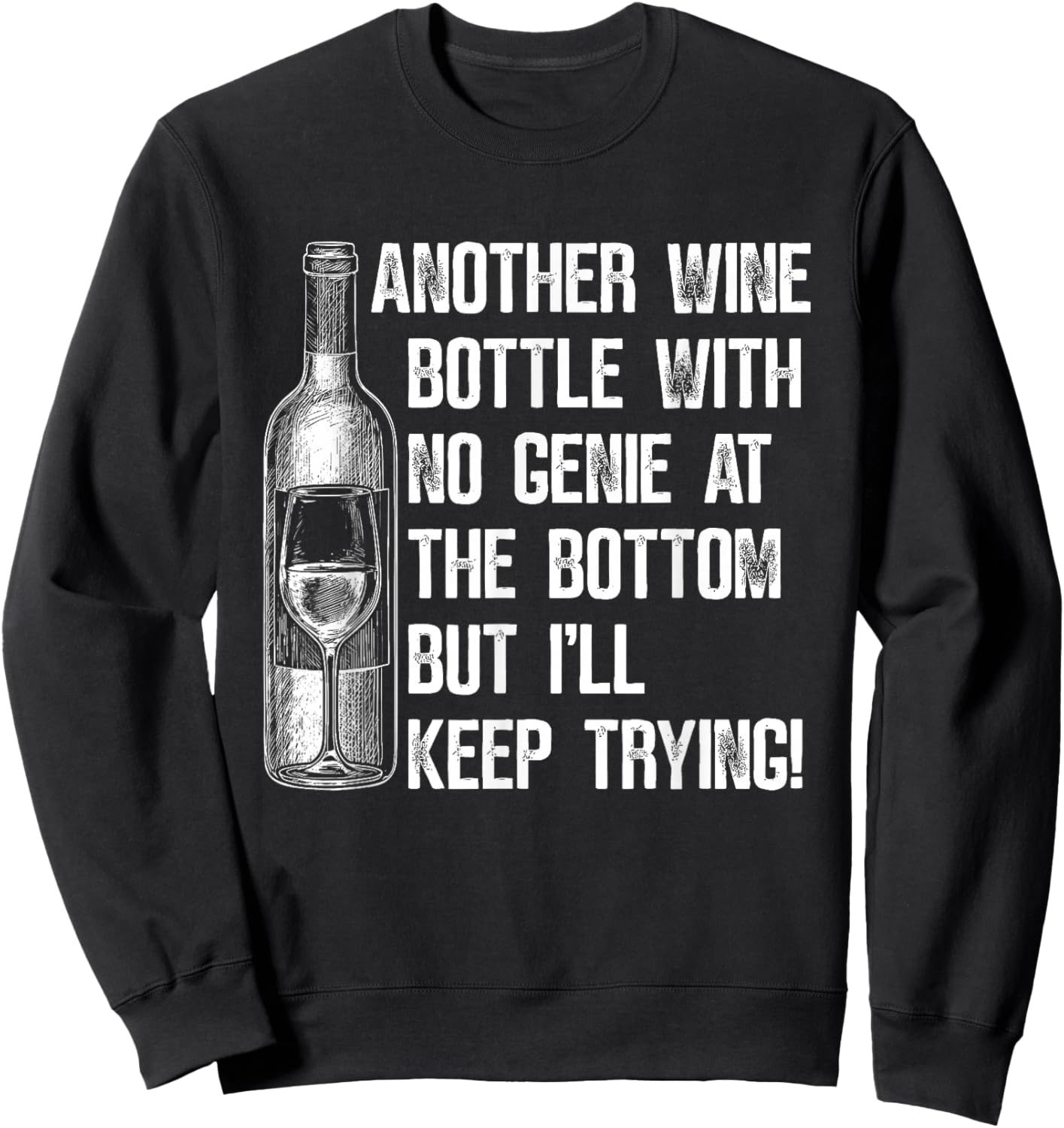 Another Wine Bottle with No Genie at The Bottom But I'll Sweatshirt - Sweatshirt | Black