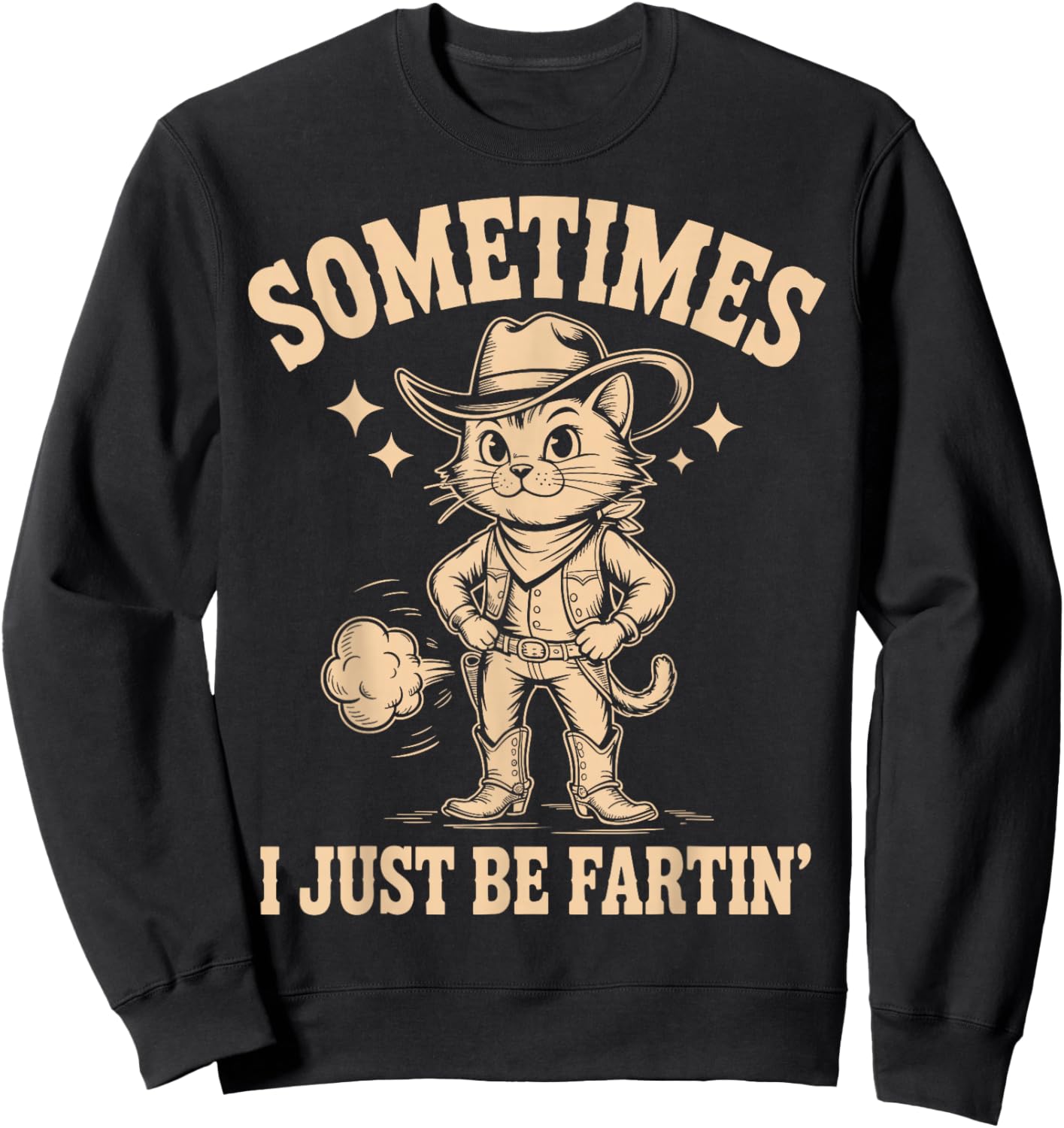 Sometimes I Just Be Fartin Funny Cowboy Cat Meme Sweatshirt - Sweatshirt | Black