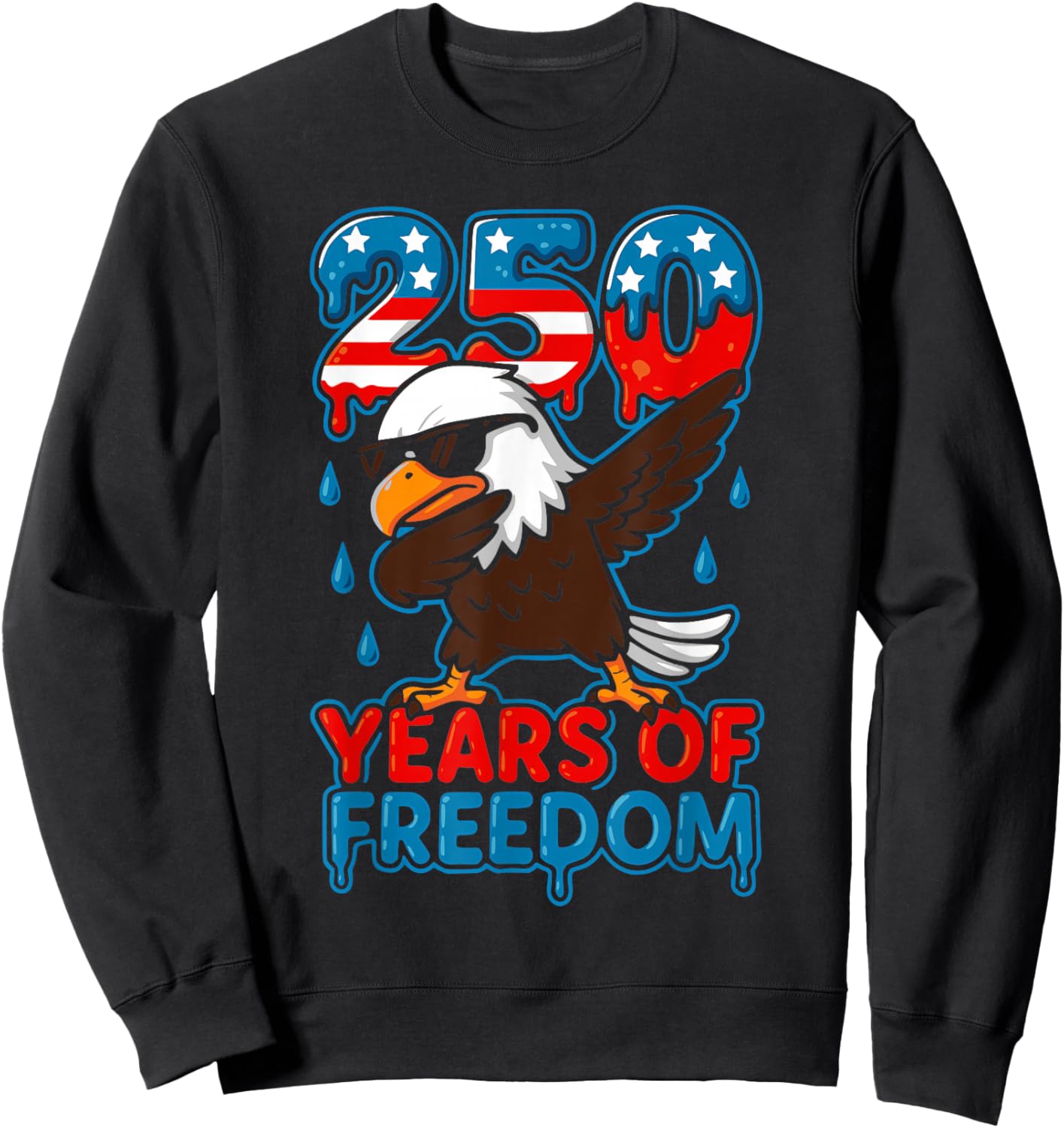 250 Years of Freedom Drip Kawaii Bald Eagle 250th Birthday Sweatshirt - Sweatshirt | Black