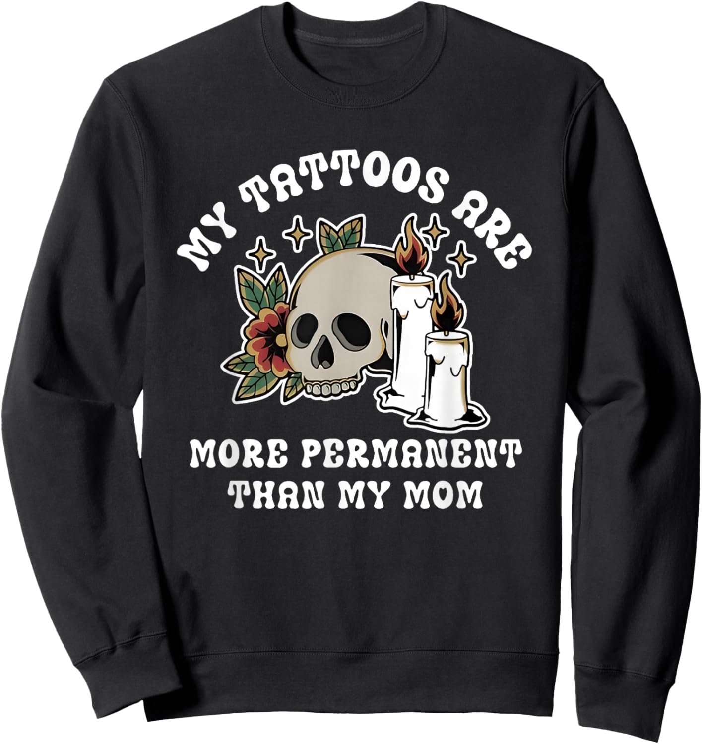 My Tattoos are More Permanent Than My Mom Skull Candle Sweatshirt - Sweatshirt | Black