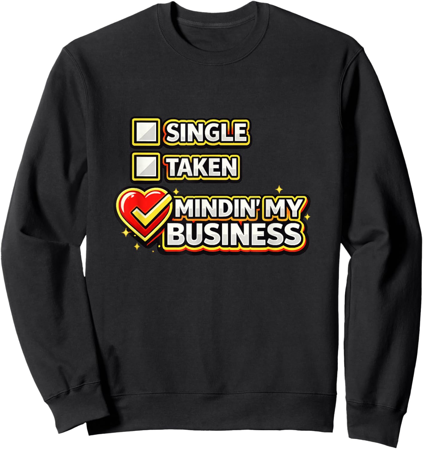 Funny Single Taken Mindin' My Business Valentines Day Meme Sweatshirt - Sweatshirt | Black