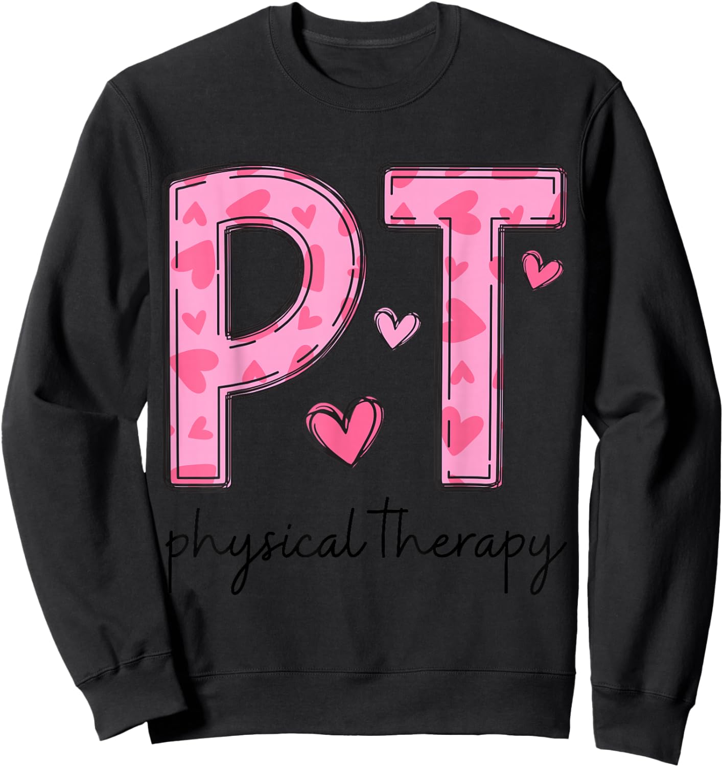 Physical Therapist PT Valentine Heart Design Sweatshirt - Sweatshirt | Black