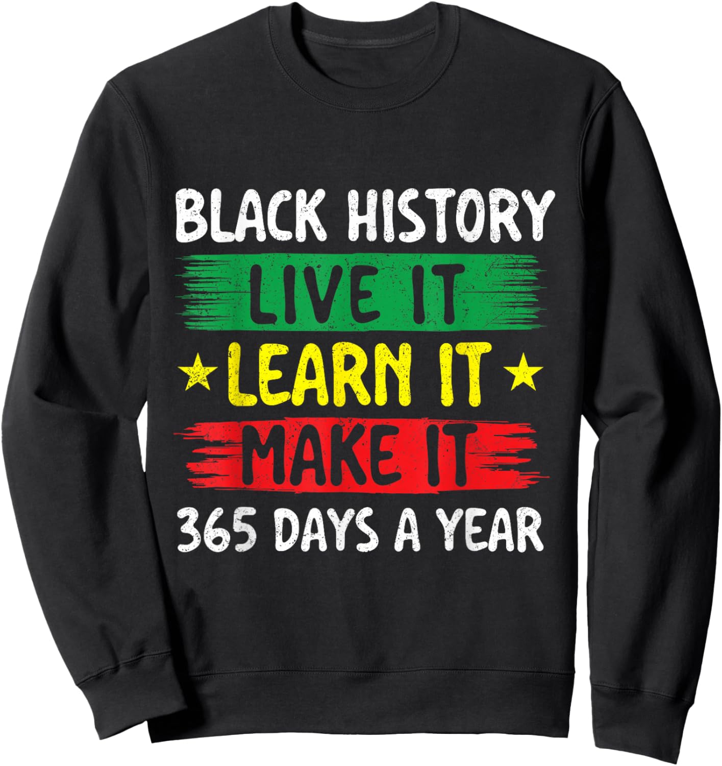 Black History Live It Learn It Make It - Black History Month Sweatshirt - Sweatshirt | Black