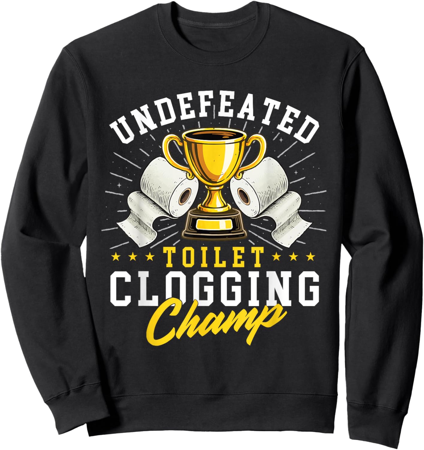 Undefeated Toilet Clogging Champ - Bathroom Plunger Humor Sweatshirt - Sweatshirt | Black