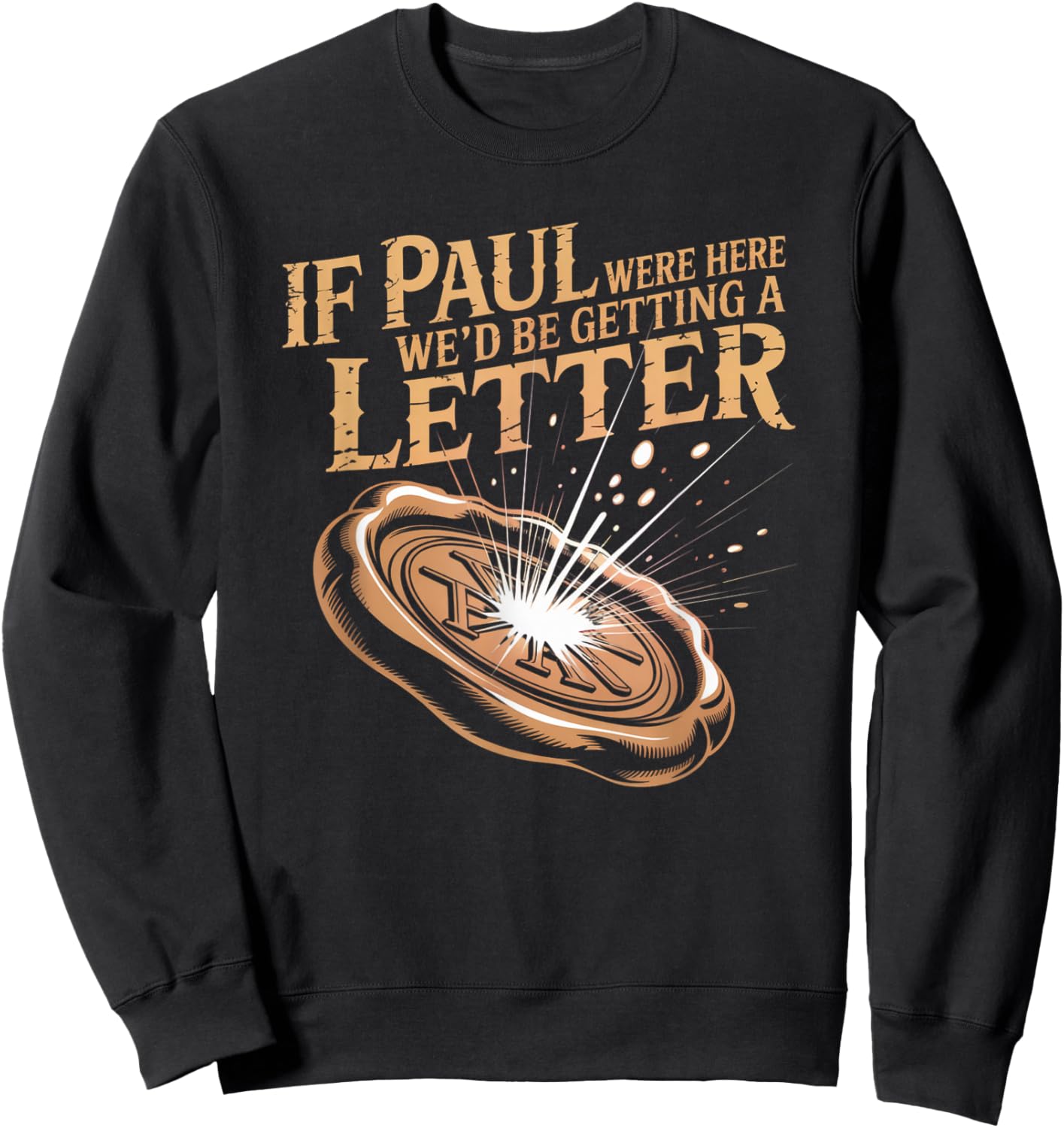 If Paul were Here We'd Be Getting A Letter Joke Funny Quote Sweatshirt - Sweatshirt | Black