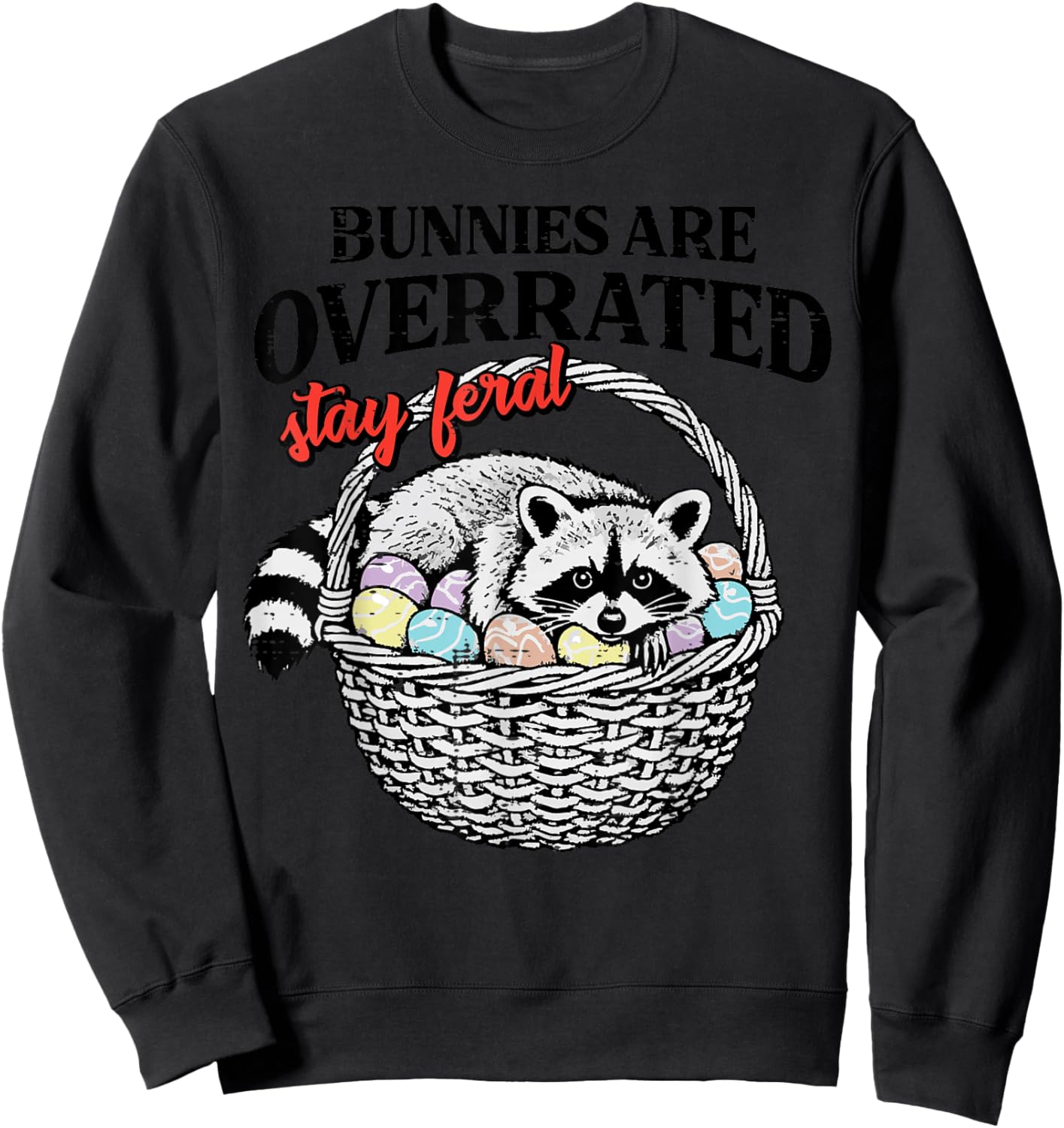 Easter Raccoon Bunnies Overrated Stay Feral Women Men Kids Sweatshirt - Sweatshirt | Black