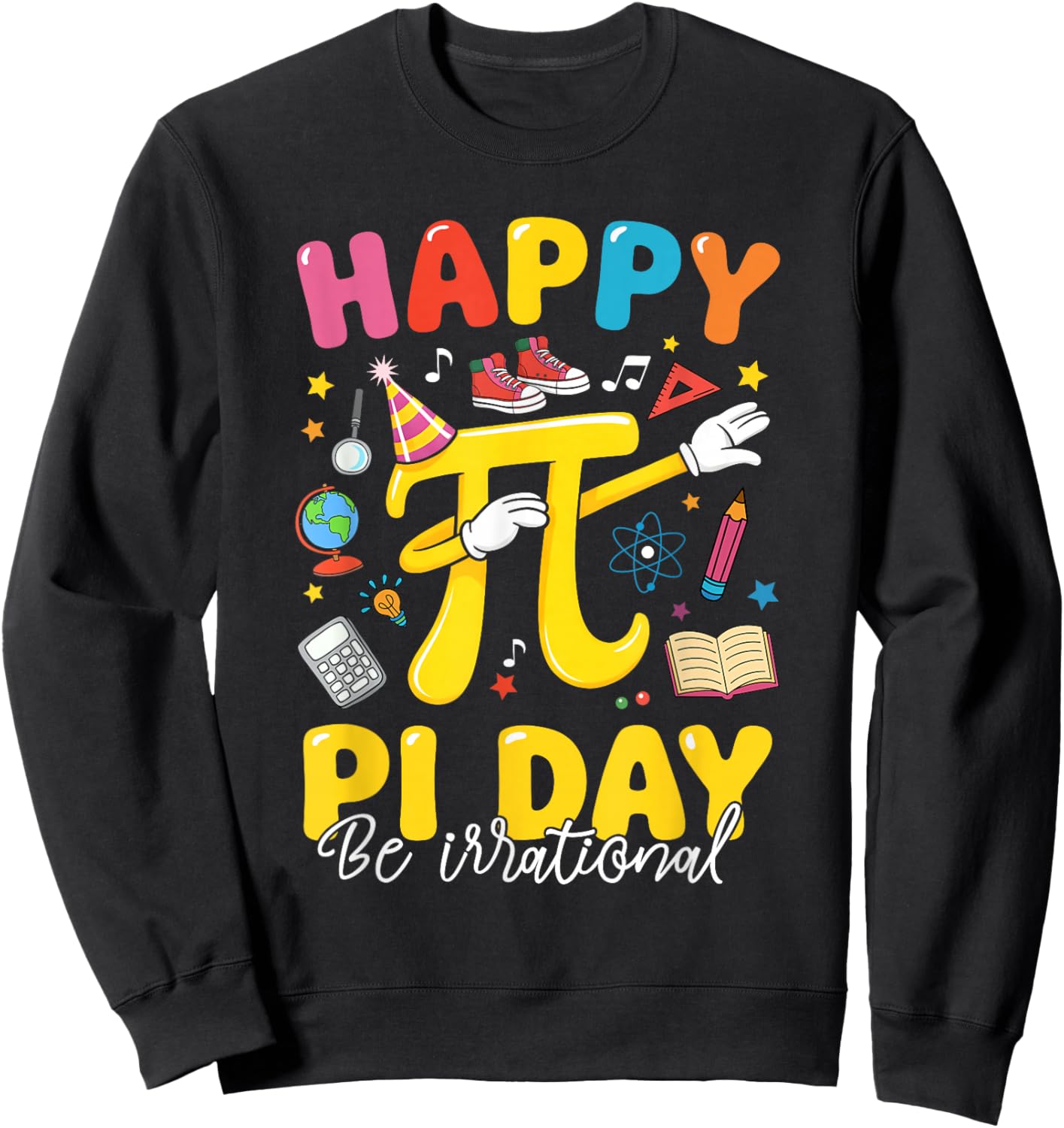 Happy Pi Day 3.14 Be Irrational Cute Mathematic Math Teacher Sweatshirt - Sweatshirt | Black
