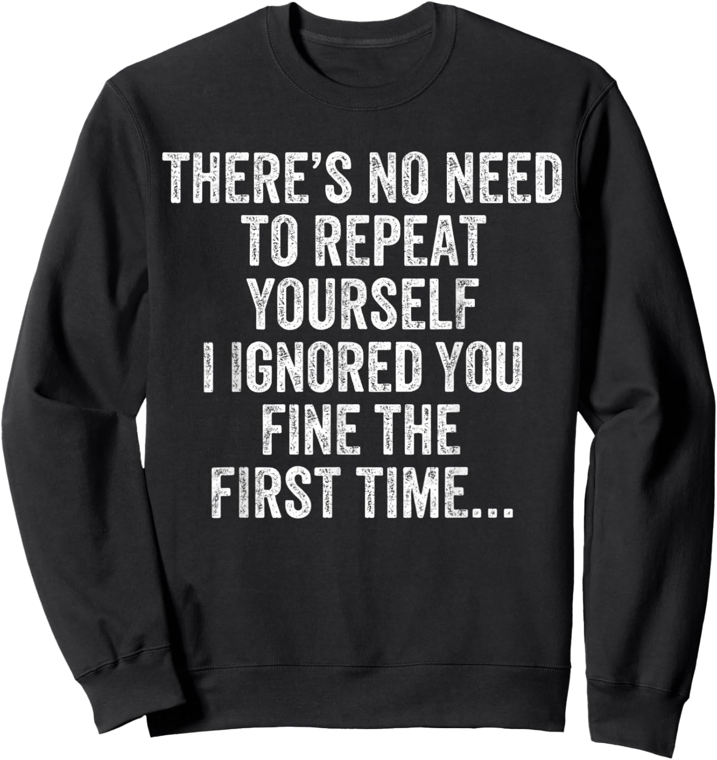 Funny There's No Need to Repeat Yourself Sarcastic Saying Sweatshirt - Sweatshirt | Black