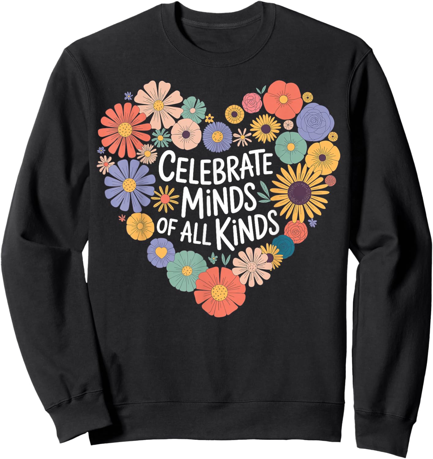 Celebrate Minds of All Kinds Flowers Neurodiversity Autism Sweatshirt - Sweatshirt | Black