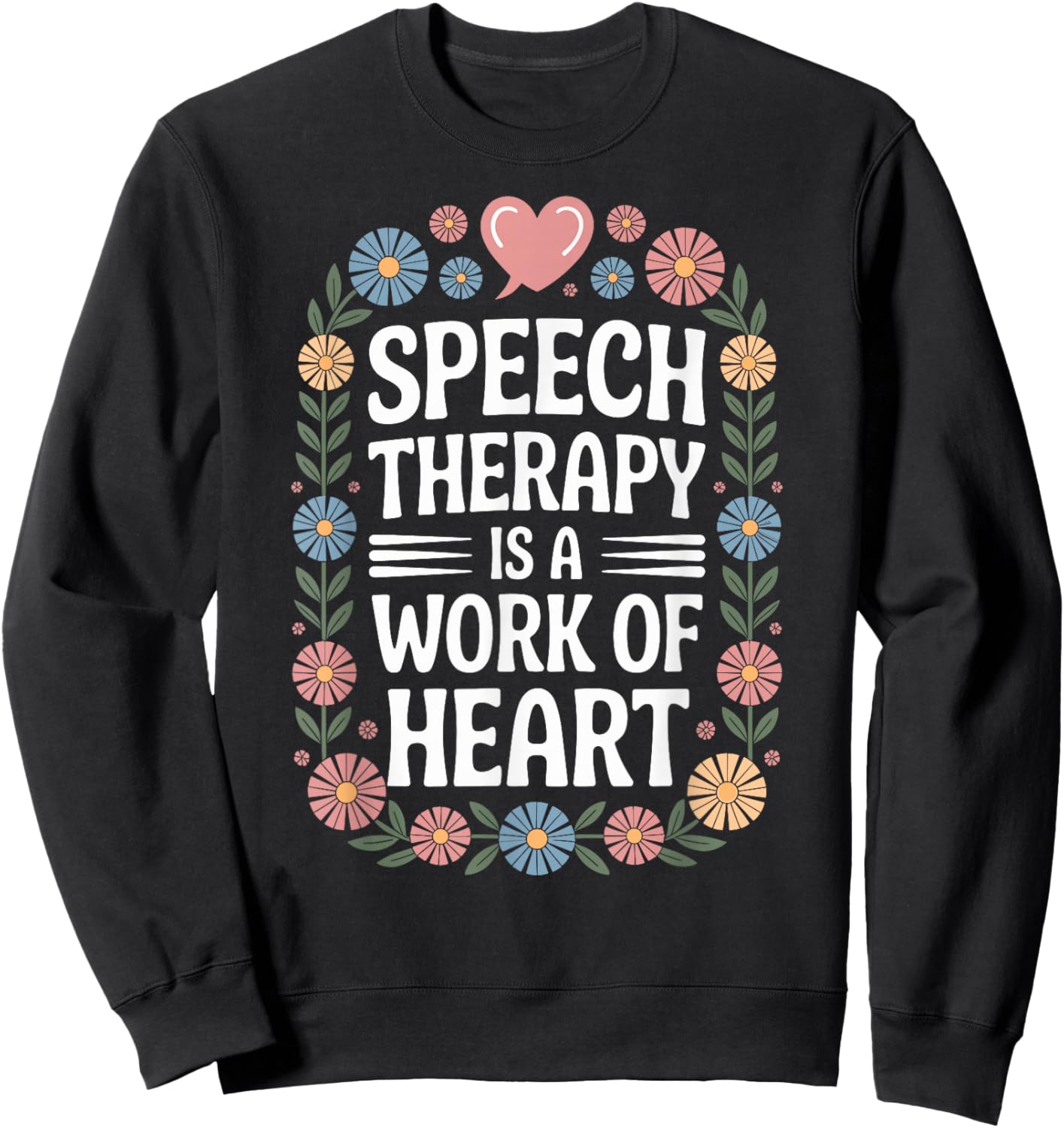 Speech Therapy is A Work of Heart SLP Sweatshirt - Sweatshirt | Black