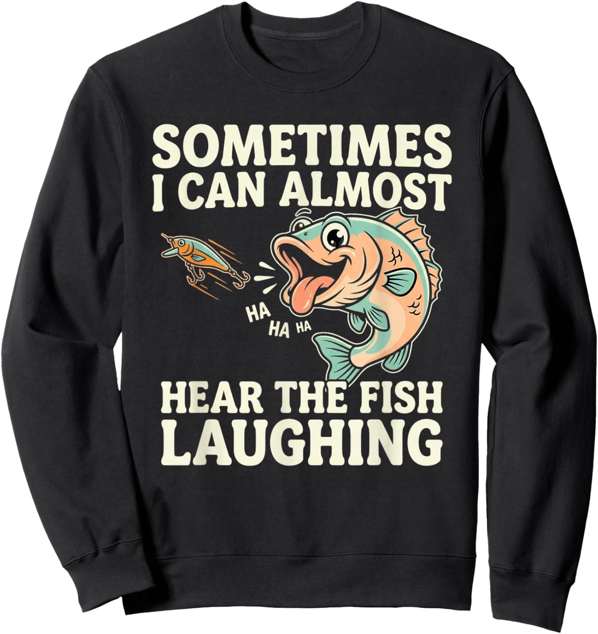 Funny Fishing Quote – Hear The Fish Laughing Bass Sweatshirt - Sweatshirt | Black