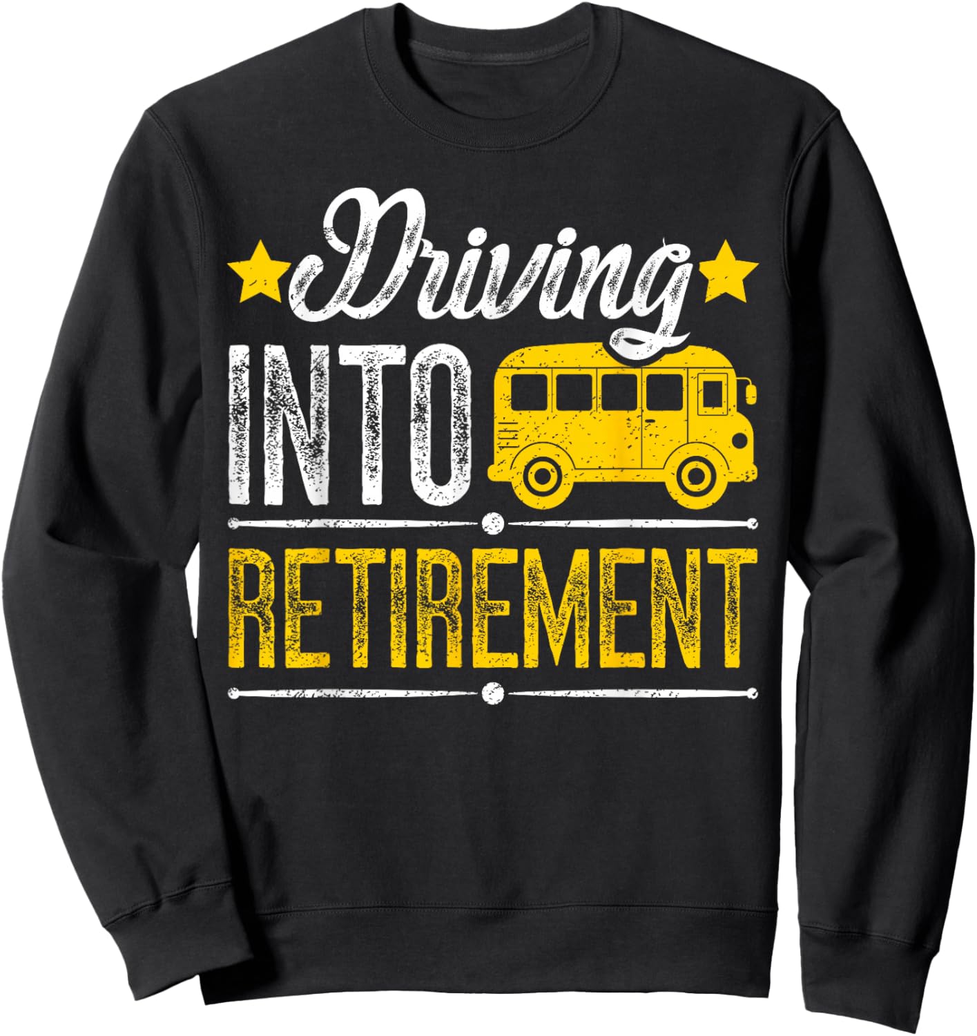 Driving Into Retirement School Bus Driver Retired Bus Driver Sweatshirt - Sweatshirt | Black