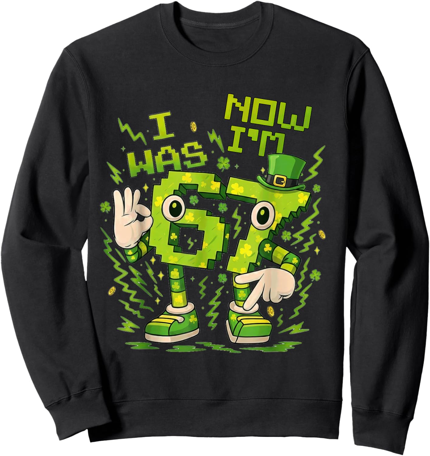 I was 6 Now I'm 7th Birthday Party St Patricks Day 67 Meme Sweatshirt - Sweatshirt | Black