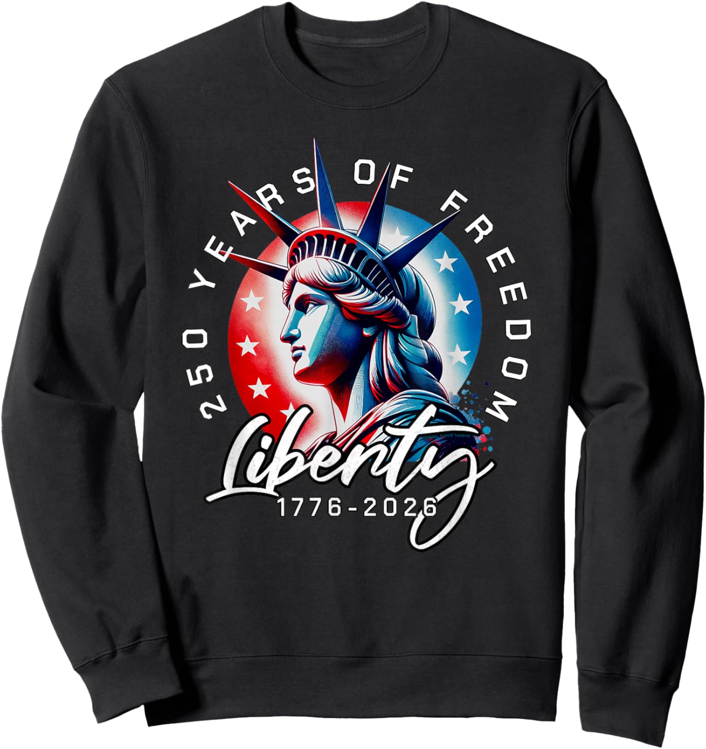 Statue of Liberty 250 Years 1776-2026 250th Birthday Sweatshirt - Sweatshirt | Black