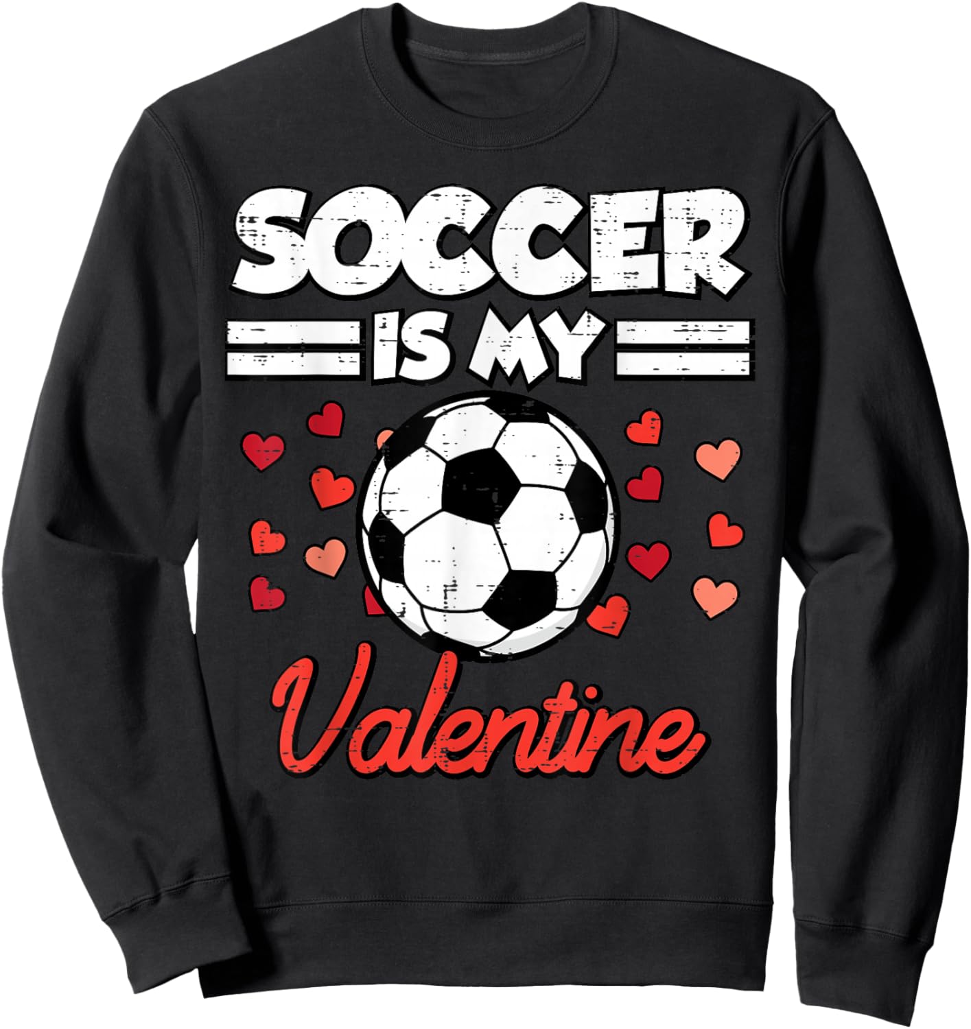 Soccer is My Valentine Day Funny Football Men Boy Kids Teens Sweatshirt - Sweatshirt | Black