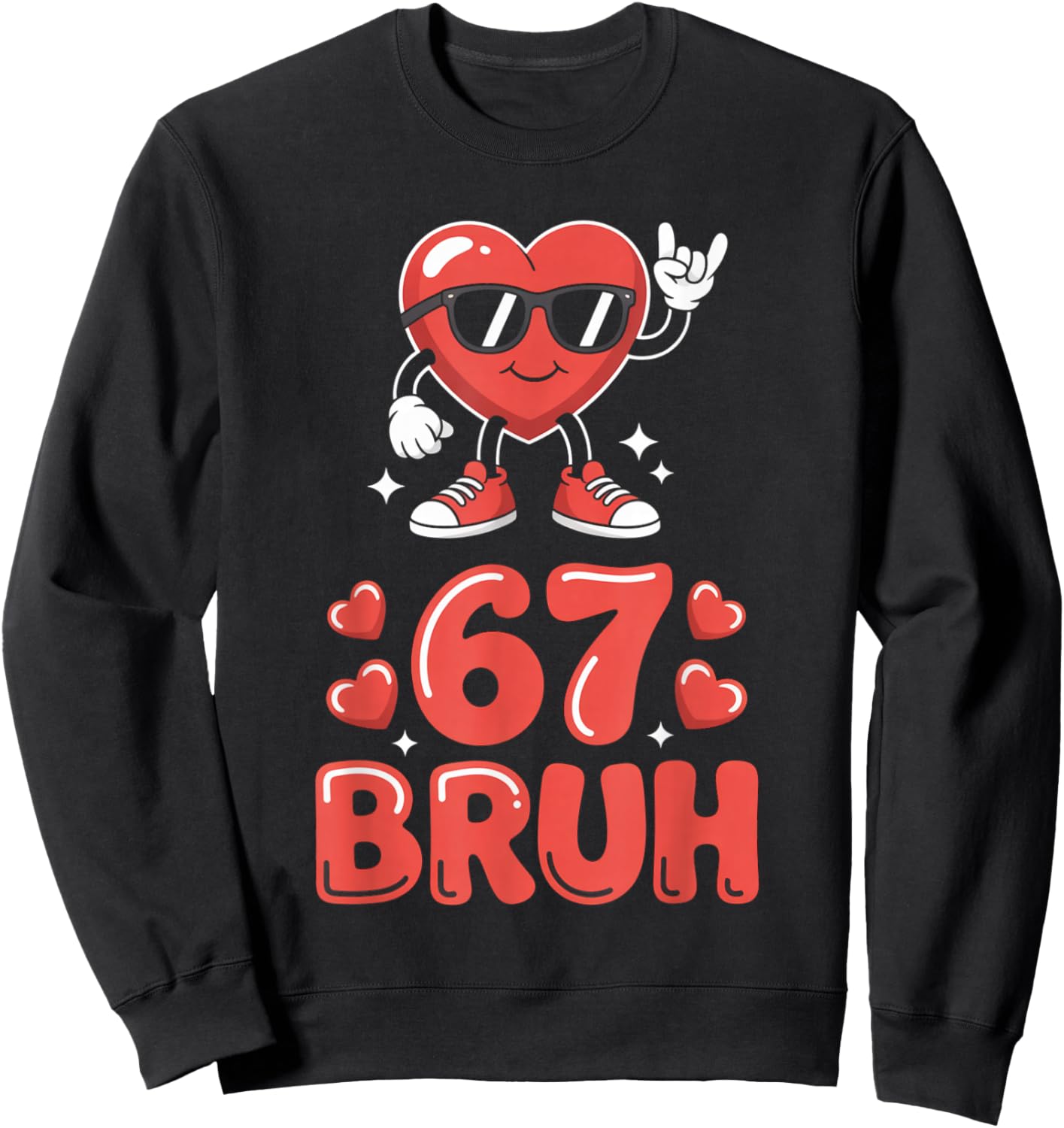 67 Meme 6 7 Funny Valentines Day Six Seven Bruh Sweatshirt - Sweatshirt | Black