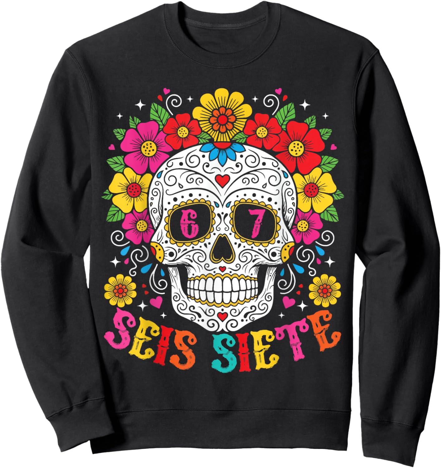 Funny Dia De Los Muertos Sugar Skull SEIS Siete 67 Meme Sweatshirt - Sweatshirt | Black