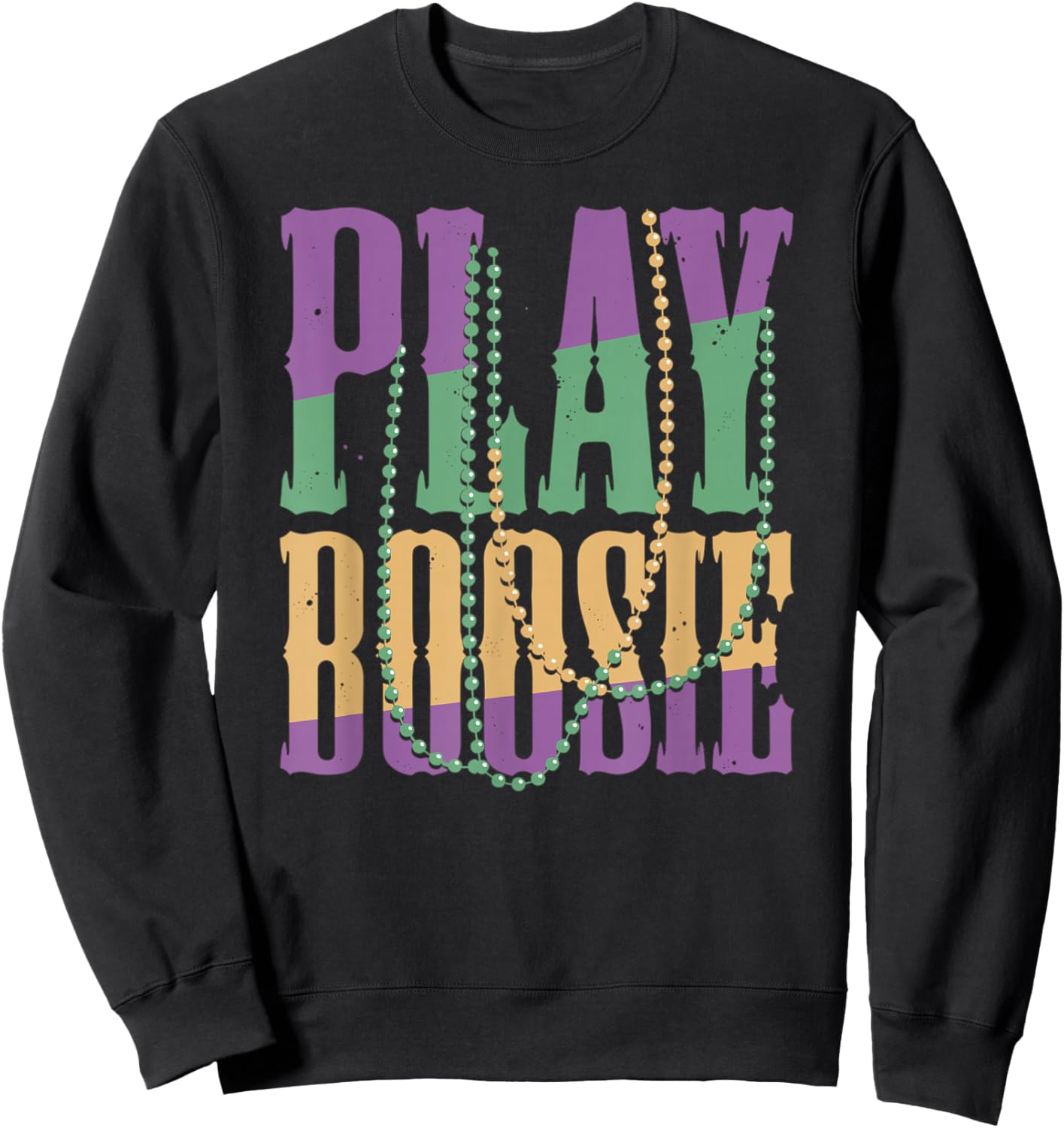 Play Boosie Beads Mardi Gras Carnival Louisiana New Orleans Sweatshirt - Sweatshirt | Black