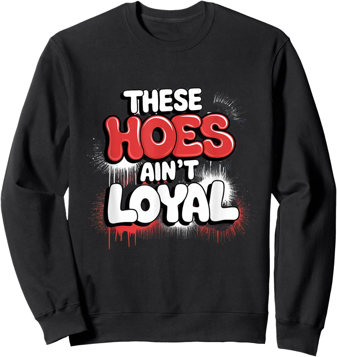 These Hoes Ain't Loyal Men Women Break up Loyalty Sweatshirt - Sweatshirt | Black