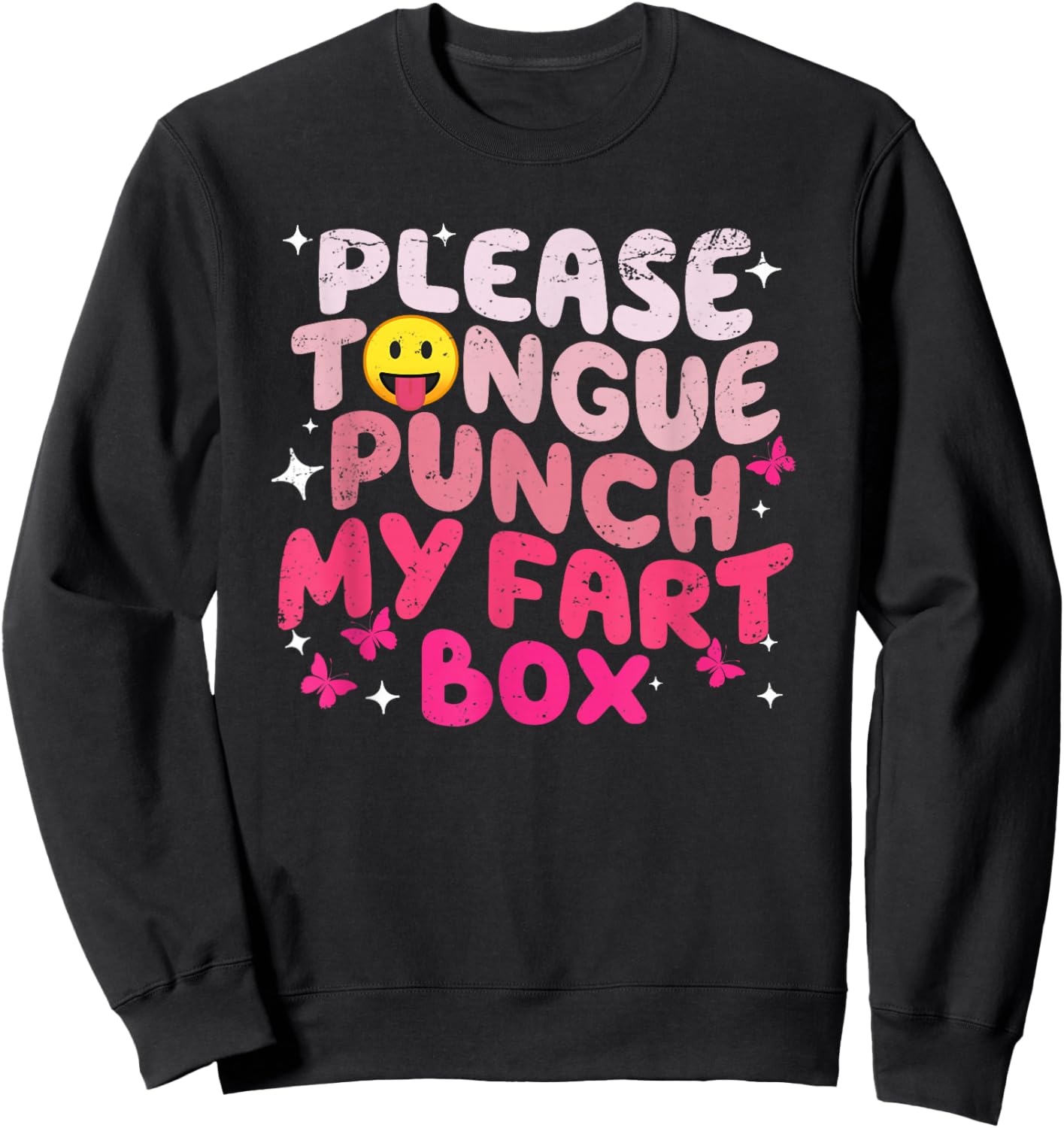 Please Tongue Punch My Fart Box Funny Inappropriate Sweatshirt - Sweatshirt | Black