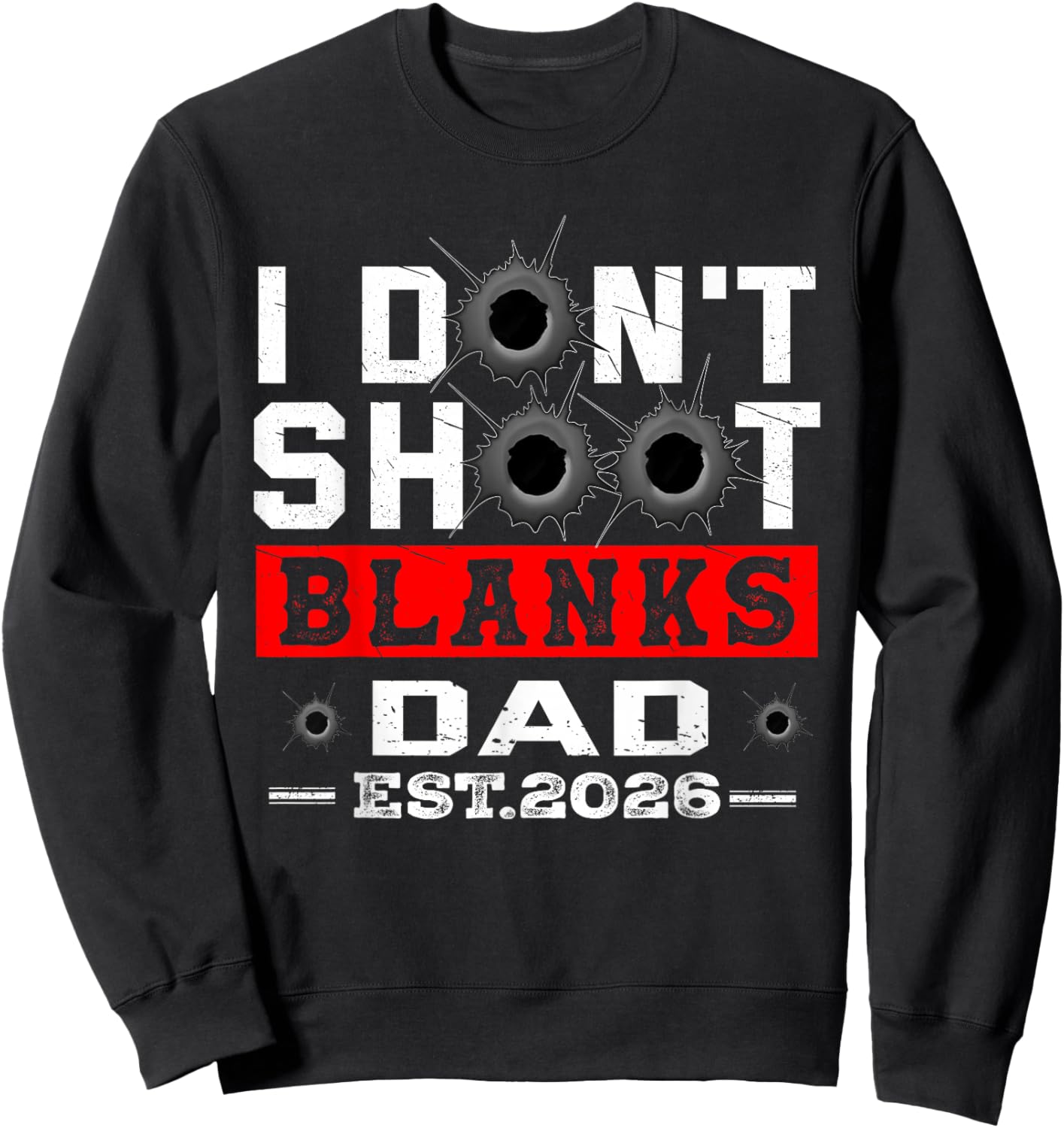 I Dont Shoot Blanks Dad Est 2026 Gender Reveal Funny New Dad Sweatshirt - Sweatshirt | Black