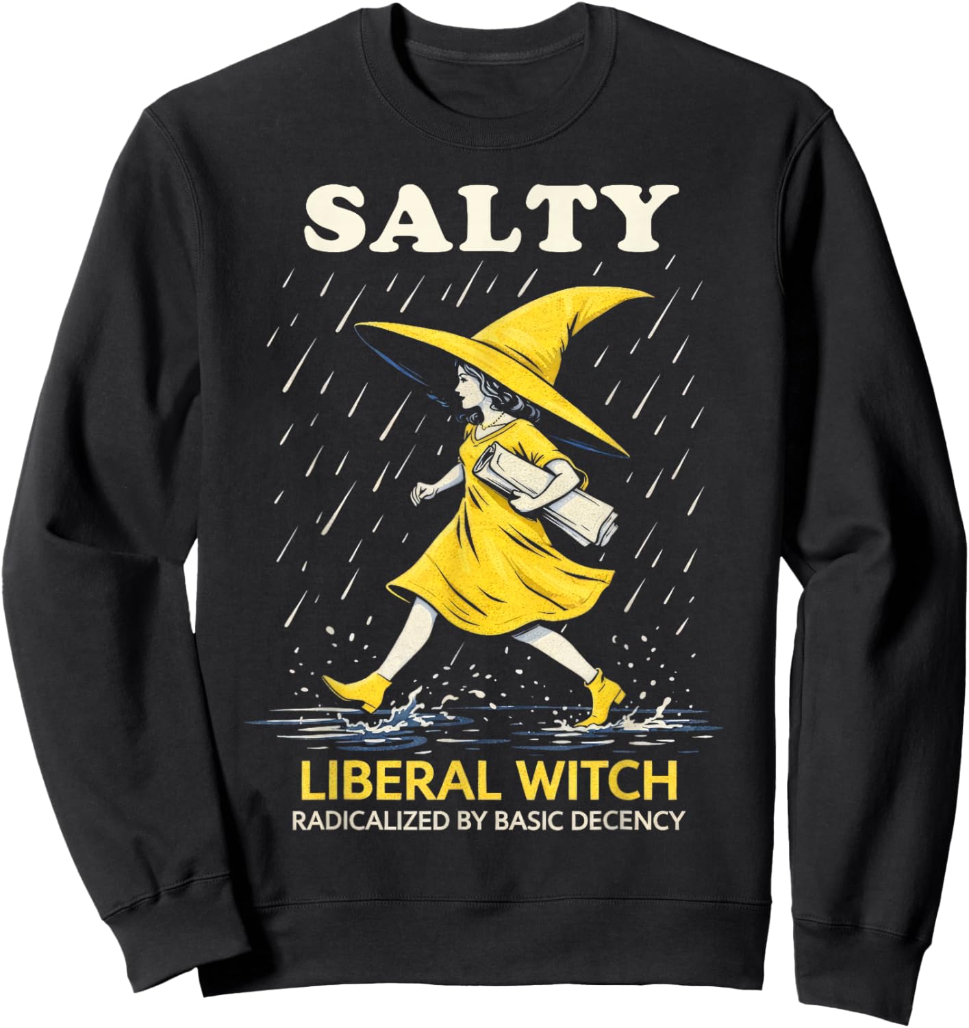 Salty Liberal Witch Radicalized by Basic Decency Feminist Sweatshirt - Sweatshirt | Black