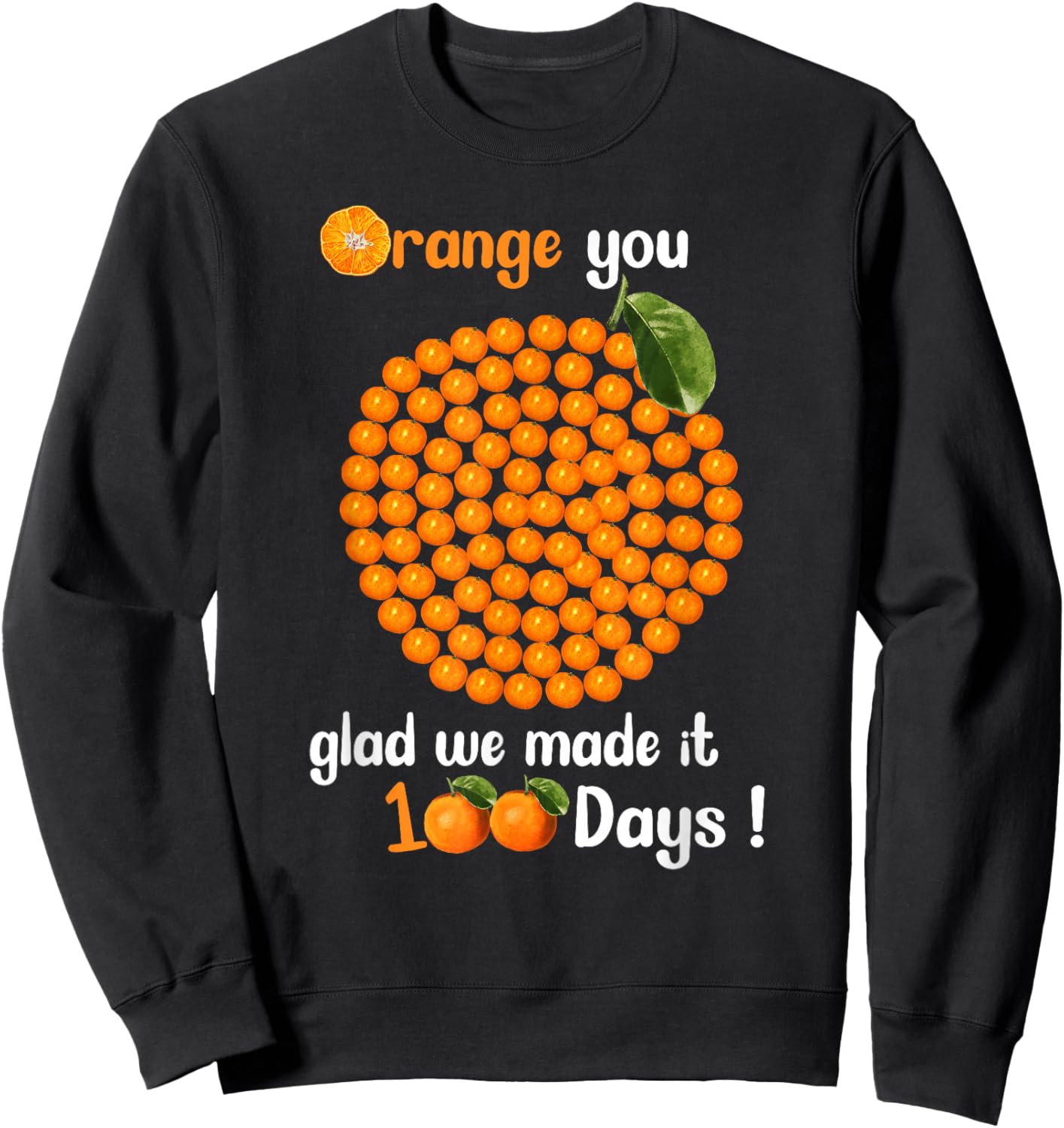 100 Oranges You Glad we Made it 100 Days Sweatshirt - Sweatshirt | Black