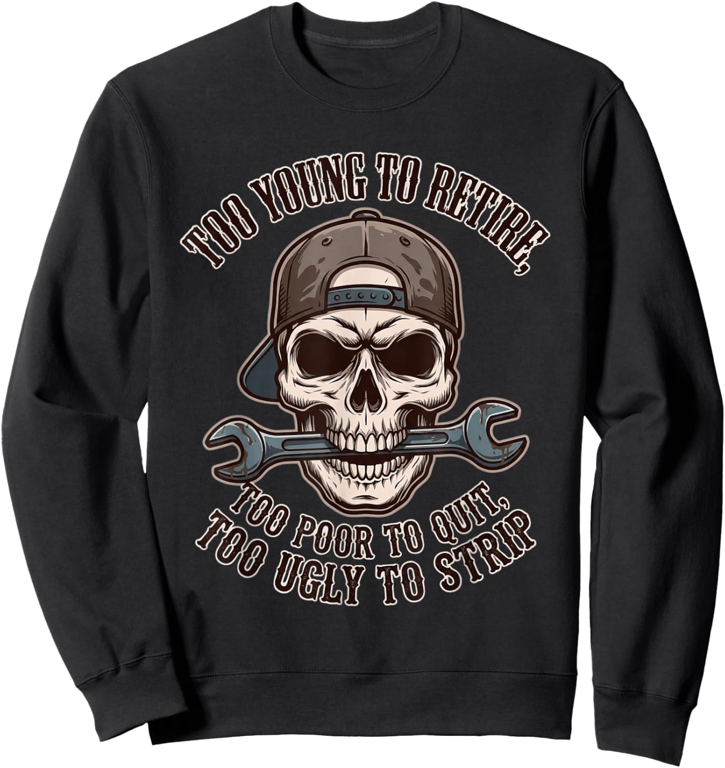 Too Young to Retire Too Poor to Quit Too Ugly to Strip Sweatshirt - Sweatshirt | Black