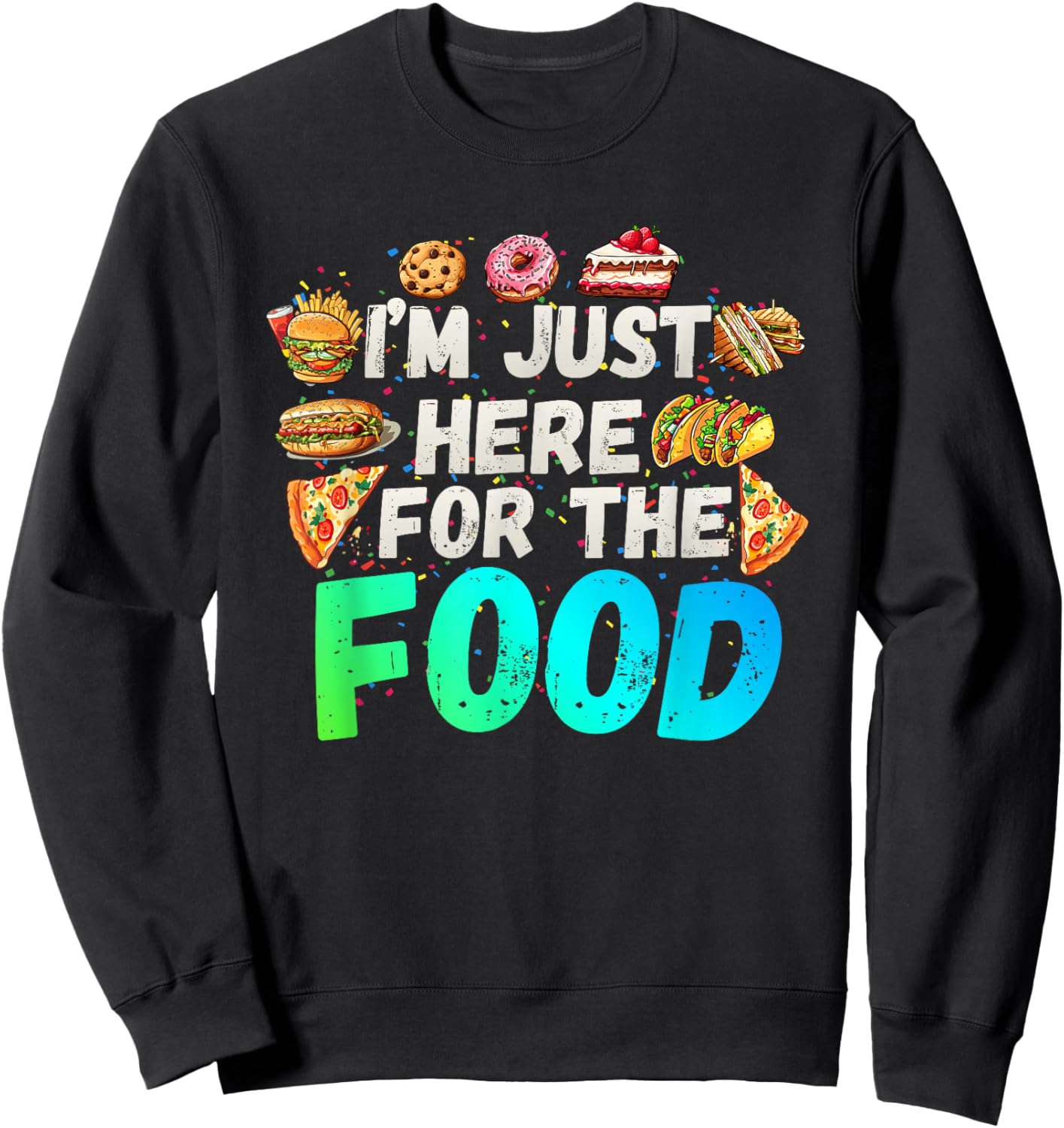 I'm just here for The Food Funny Foodie Humor Snack Lover Sweatshirt - Sweatshirt | Black