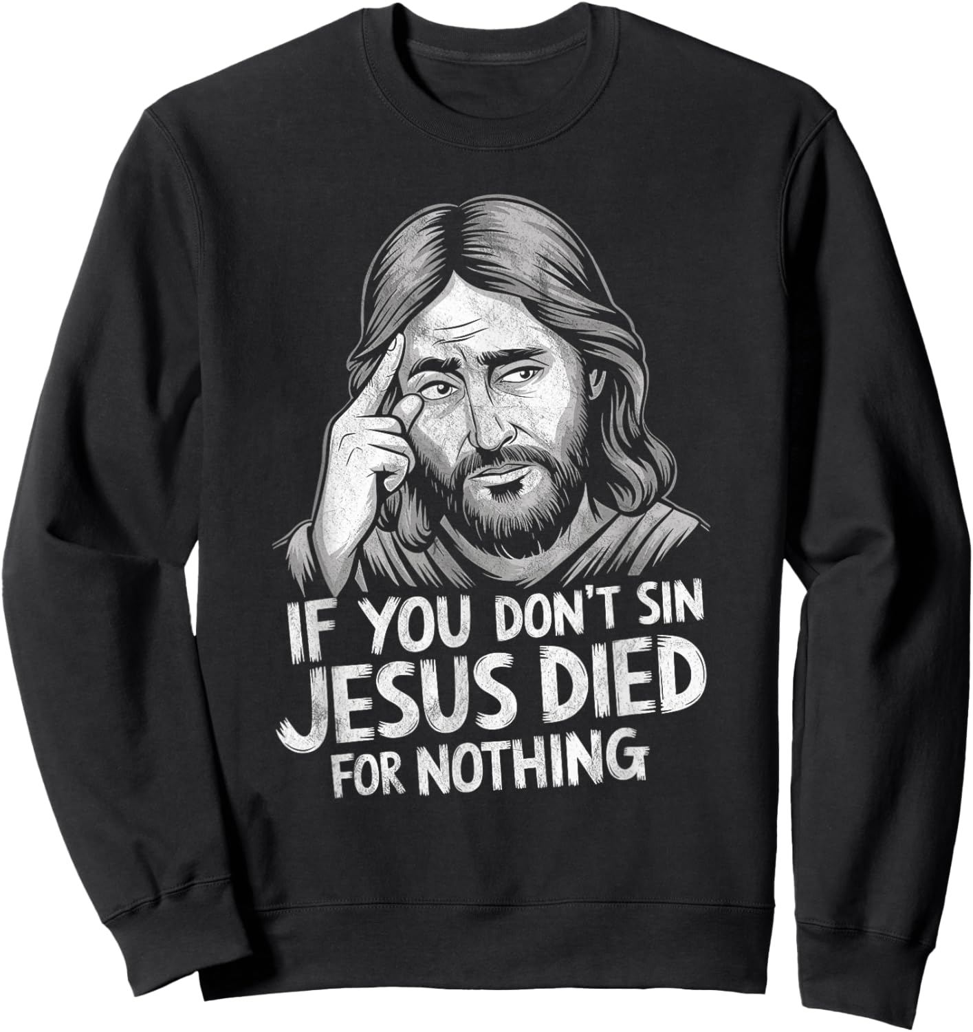 If You Don't Sin Jesus Died for Nothing Sweatshirt - Sweatshirt | Black