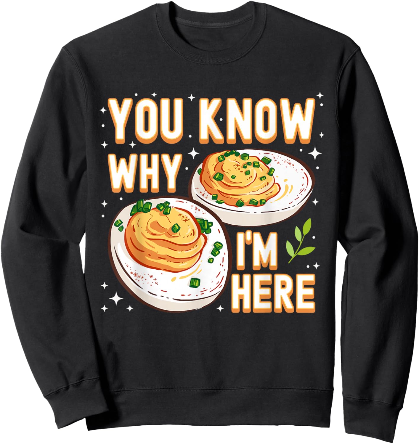 You Know Why Im Here Deviled Egg Funny Thanksgiving Women Sweatshirt - Sweatshirt | Black