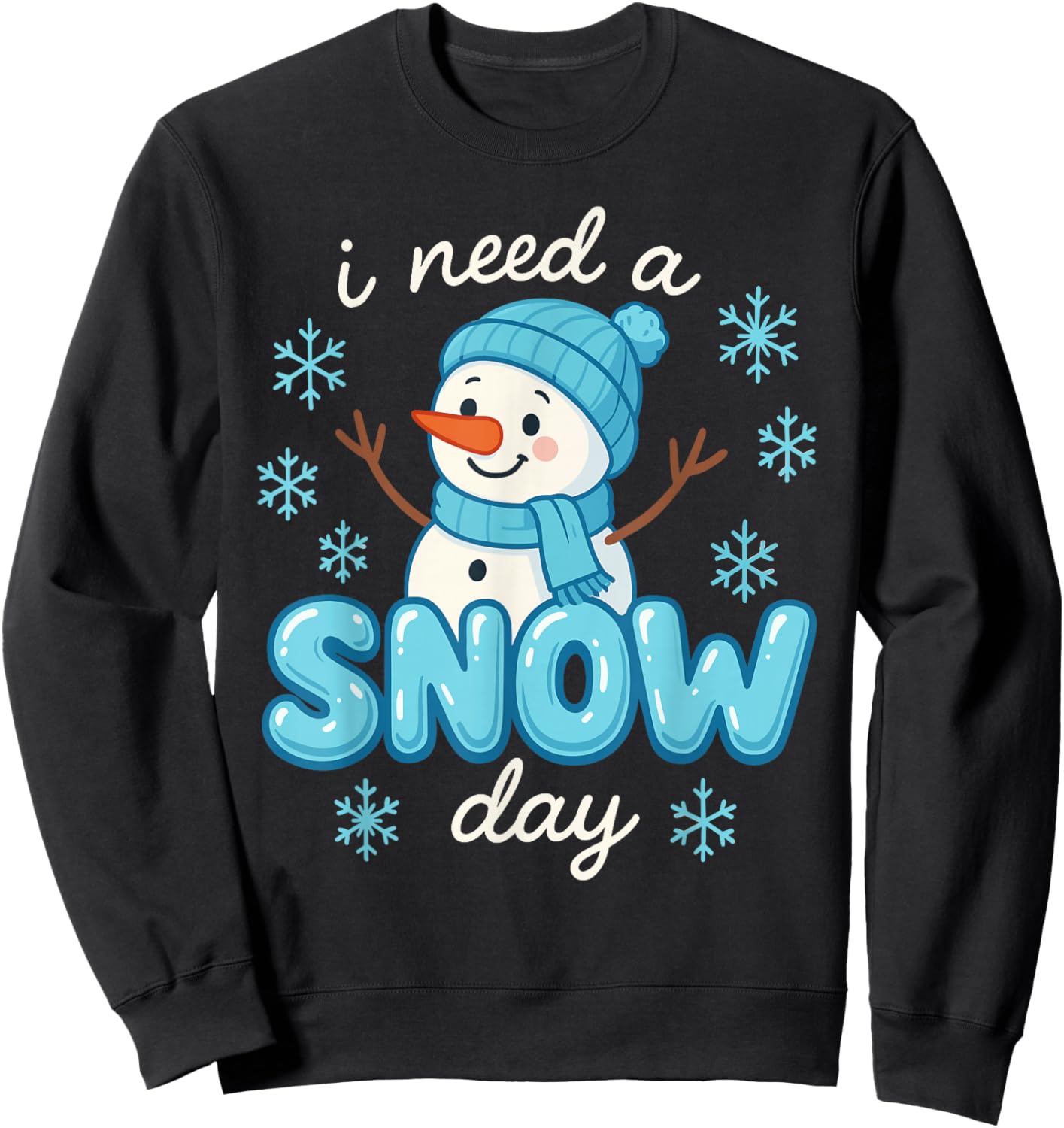 I Need a Snow Day Funny Snowman for Teachers Students Winter Sweatshirt - Sweatshirt | Black