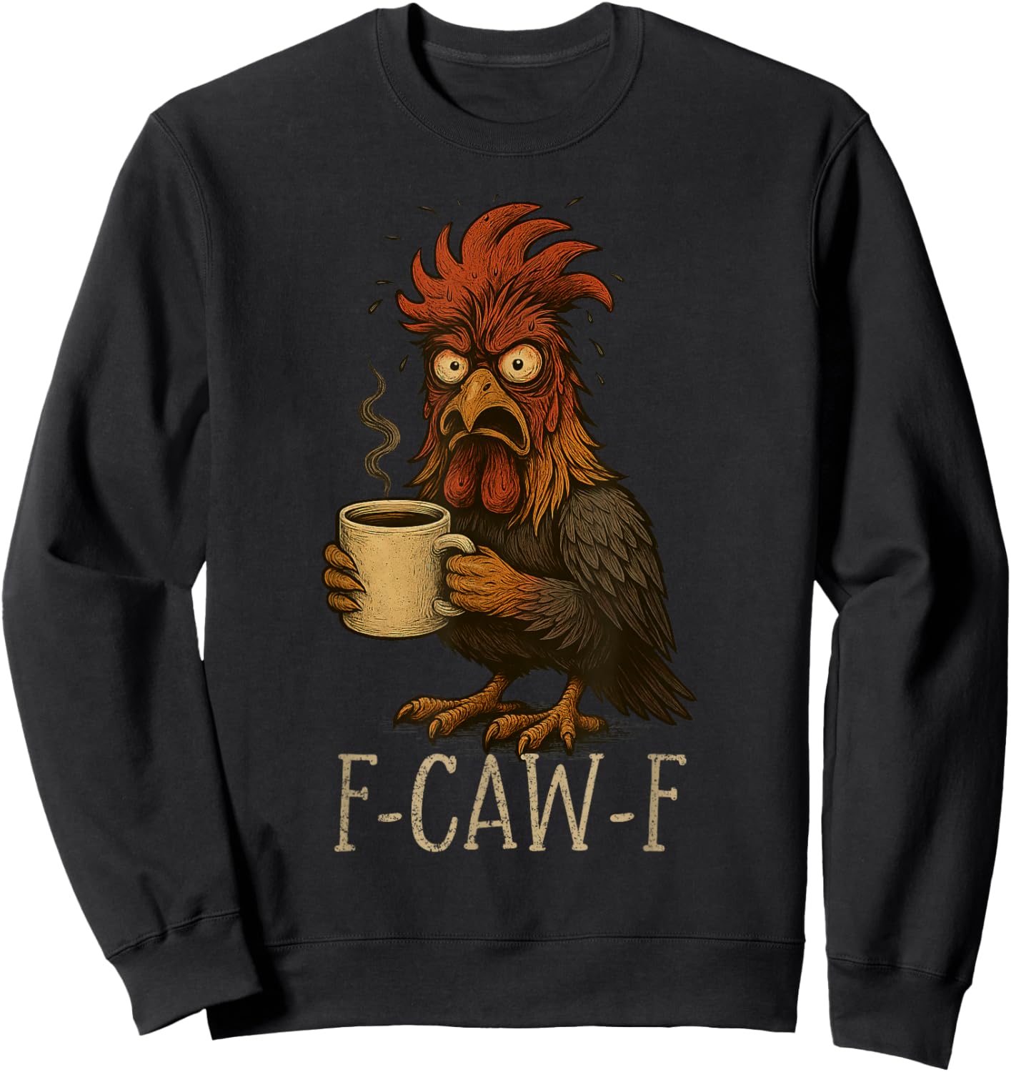 FCawF Grumpy Rooster - Funny Tired Chicken Drinking Coffee Sweatshirt - Sweatshirt | Black