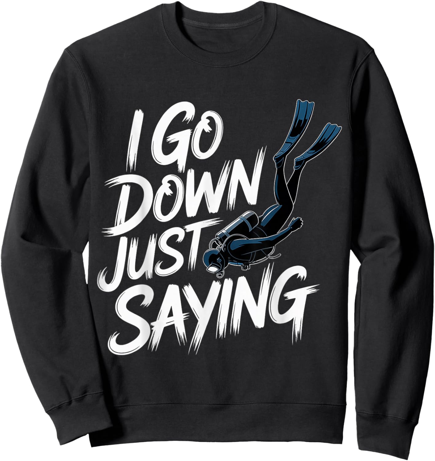 I Go Down Just Saying Deep Scuba Diving Sea Sweatshirt - Sweatshirt | Black