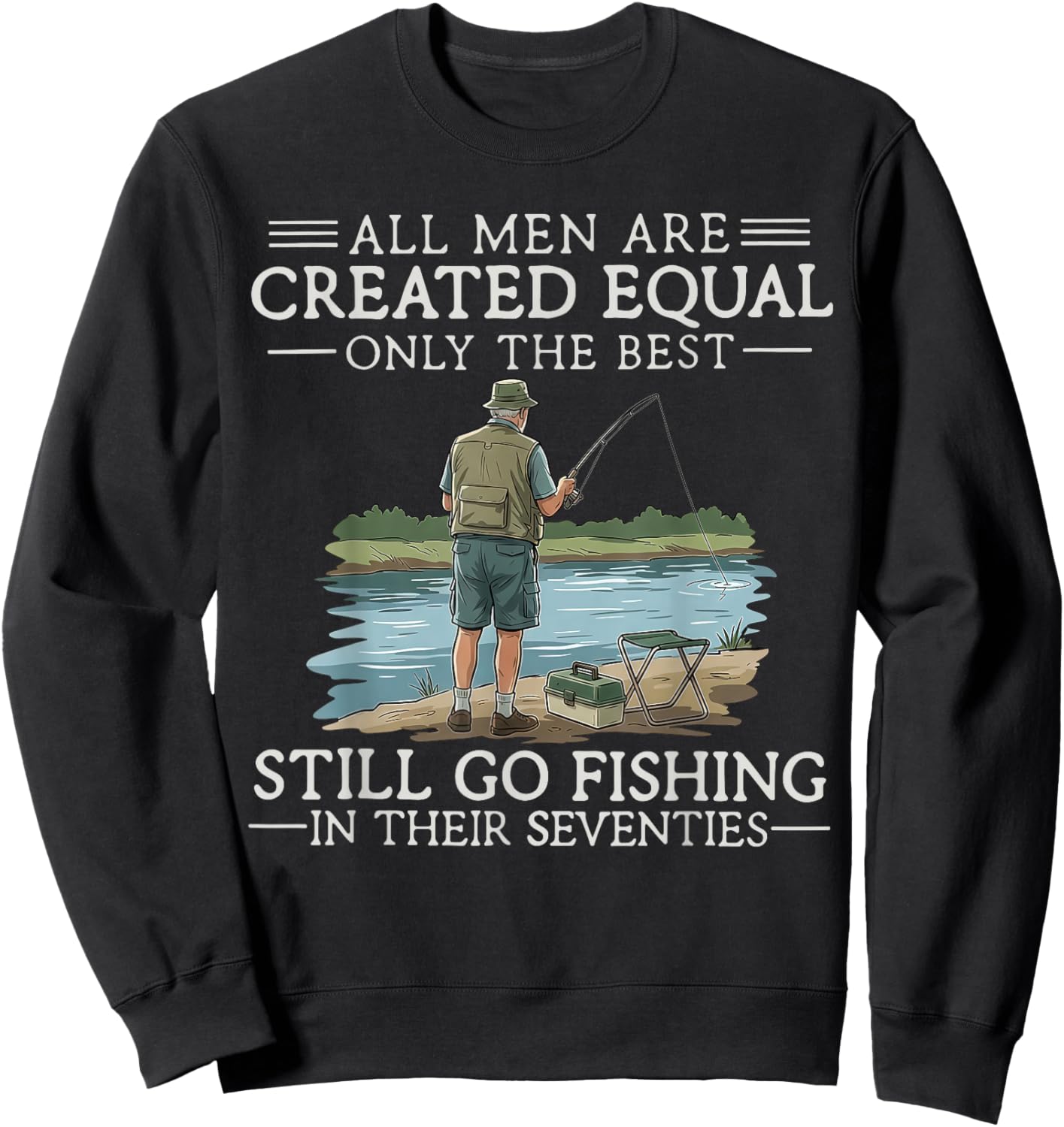 All Men are Created Equal But The Best Can Still Go Fishing Sweatshirt - Sweatshirt | Black