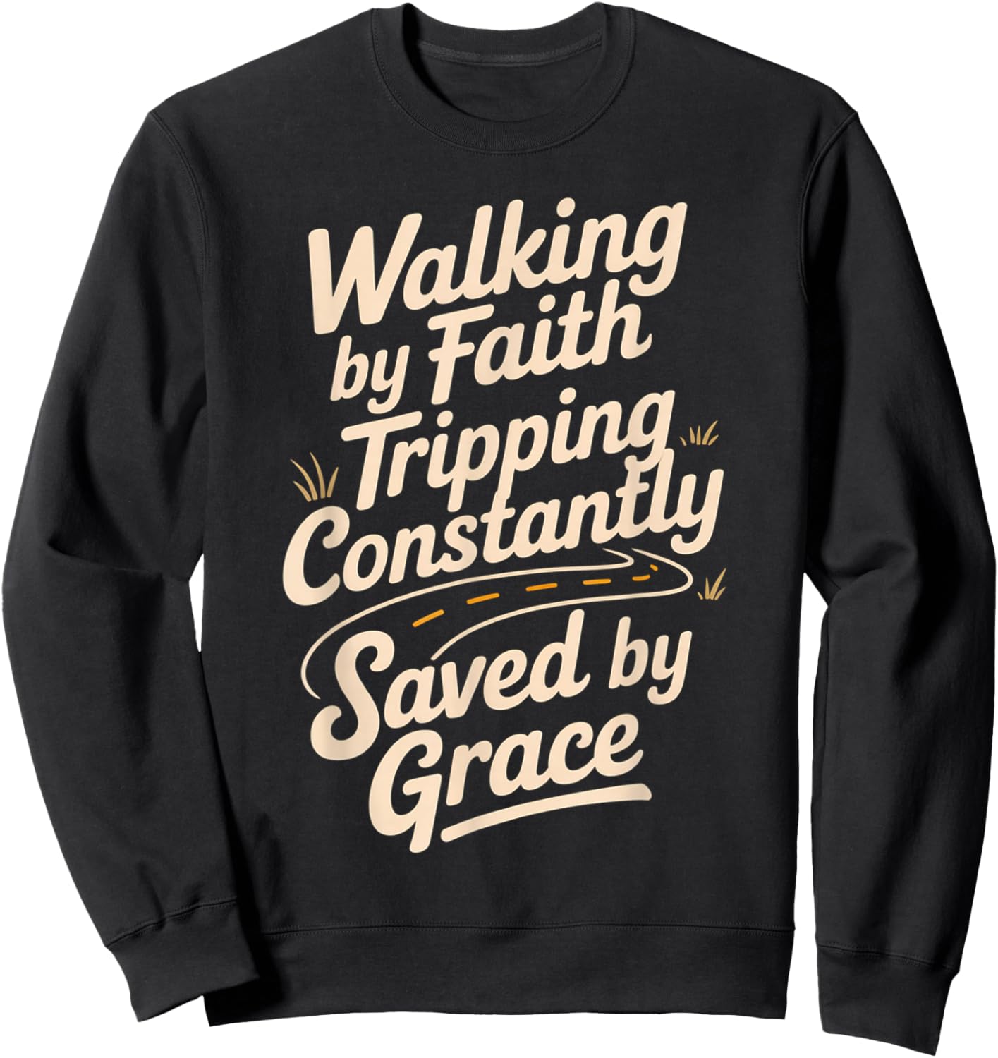 Walking by Faith Tripping Constantly Saved by Grace Sweatshirt - Sweatshirt | Black
